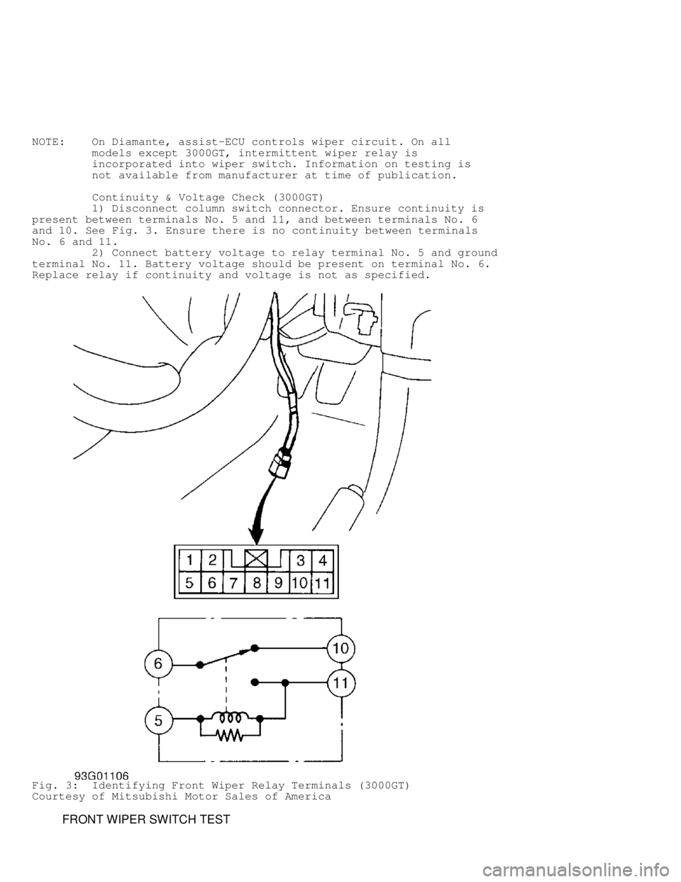 MITSUBISHI MONTERO 1998 Service Manual NOTE: On Diamante, assist-ECU controls wiper circuit. On all
models except 3000GT, intermittent wiper relay is
incorporated into wiper switch. Information on testing is
n MITSUBISHI MONTERO 1998 Service Manual NOTE: On Diamante, assist-ECU controls wiper circuit. On all
models except 3000GT, intermittent wiper relay is
incorporated into wiper switch. Information on testing is
n