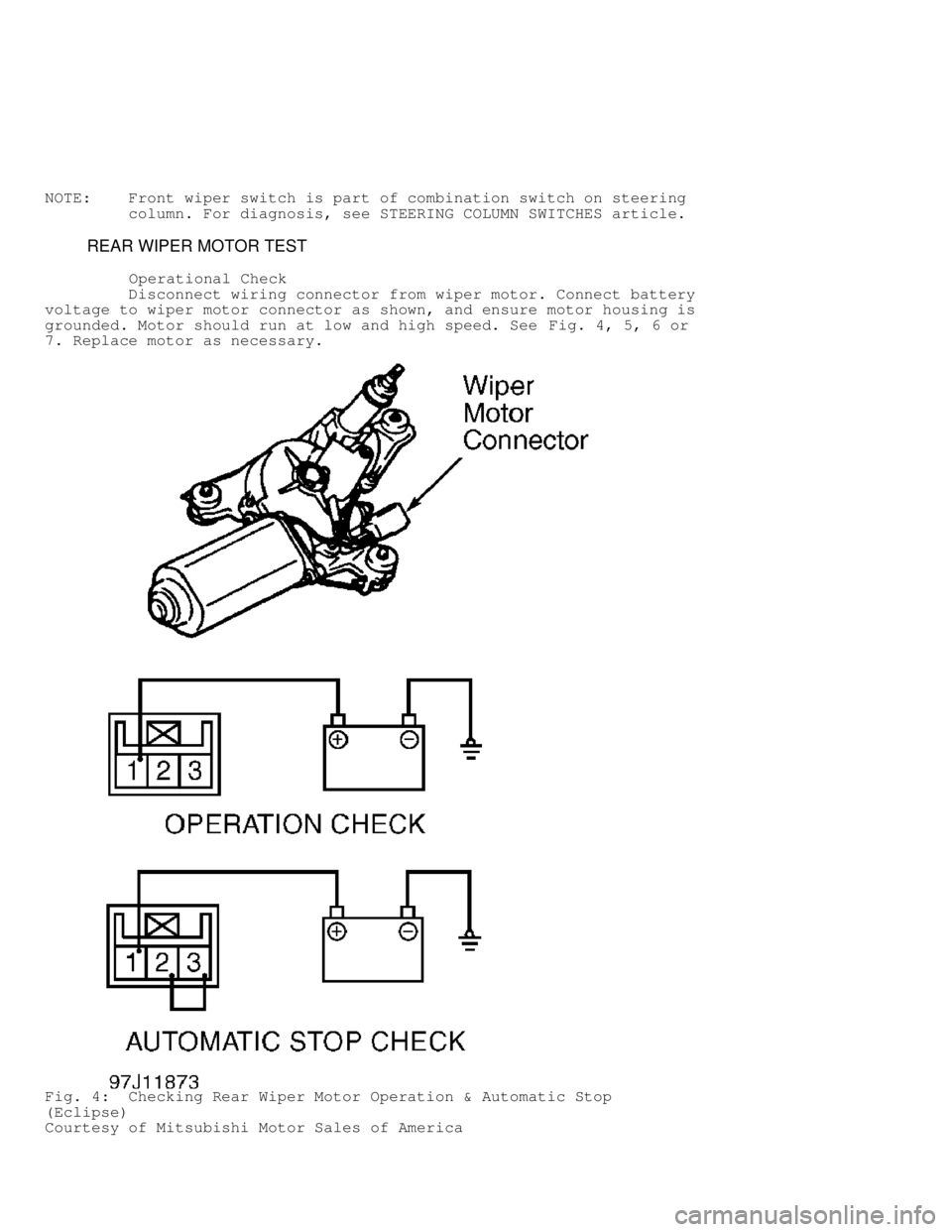 MITSUBISHI MONTERO 1998 Service Manual NOTE: Front wiper switch is part of combination switch on steering
column. For diagnosis, see STEERING COLUMN SWITCHES article.
REAR WIPER MOTOR TEST
Operational Check
MITSUBISHI MONTERO 1998 Service Manual NOTE: Front wiper switch is part of combination switch on steering
column. For diagnosis, see STEERING COLUMN SWITCHES article.
REAR WIPER MOTOR TEST
Operational Check
