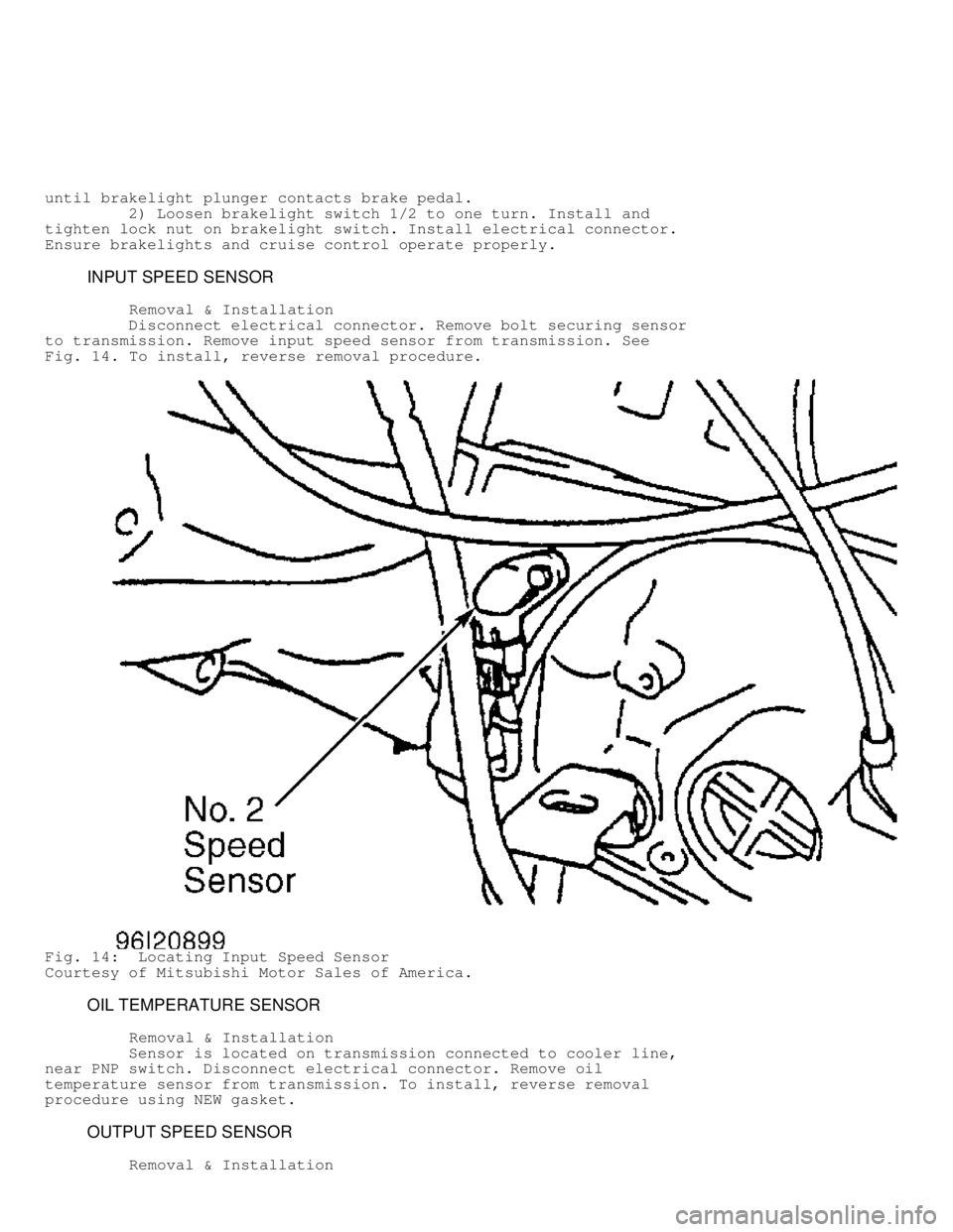 MITSUBISHI MONTERO 1998 User Guide until brakelight plunger contacts brake pedal.
         2) Loosen brakelight switch 1/2 to one turn. Install and
tighten lock nut on brakelight switch. Install electrical connector.
Ensure brakelights