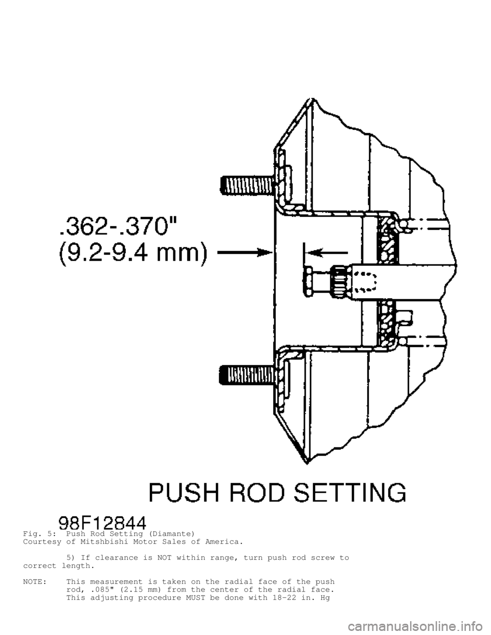 MITSUBISHI MONTERO 1998 Service Manual Fig. 5: Push Rod Setting (Diamante)
Courtesy of Mitshbishi Motor Sales of America.
5) If clearance is NOT within range, turn push rod screw to
correct length.
NOTE: This measurement is ta MITSUBISHI MONTERO 1998 Service Manual Fig. 5: Push Rod Setting (Diamante)
Courtesy of Mitshbishi Motor Sales of America.
5) If clearance is NOT within range, turn push rod screw to
correct length.
NOTE: This measurement is ta