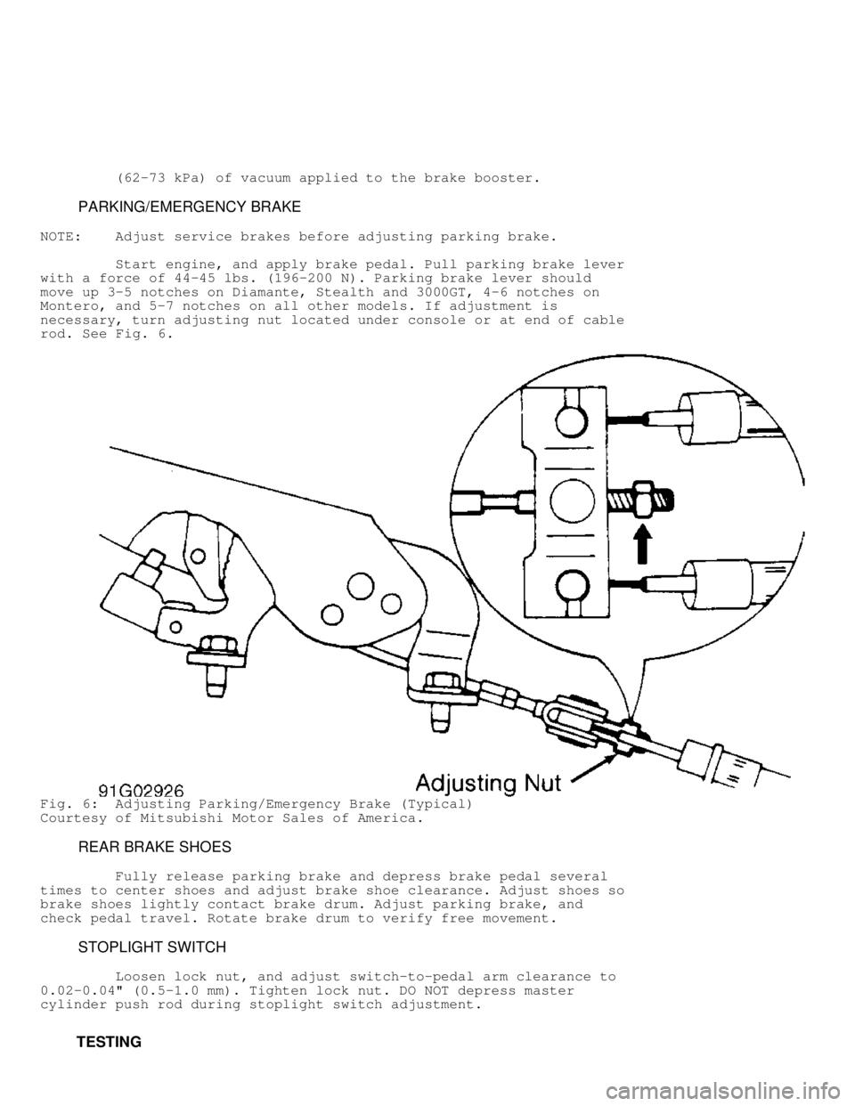 MITSUBISHI MONTERO 1998 Owners Manual (62-73 kPa) of vacuum applied to the brake booster.
PARKING/EMERGENCY BRAKE
NOTE: Adjust service brakes before adjusting parking brake.
Start engine, and apply brake peda MITSUBISHI MONTERO 1998 Owners Manual (62-73 kPa) of vacuum applied to the brake booster.
PARKING/EMERGENCY BRAKE
NOTE: Adjust service brakes before adjusting parking brake.
Start engine, and apply brake peda