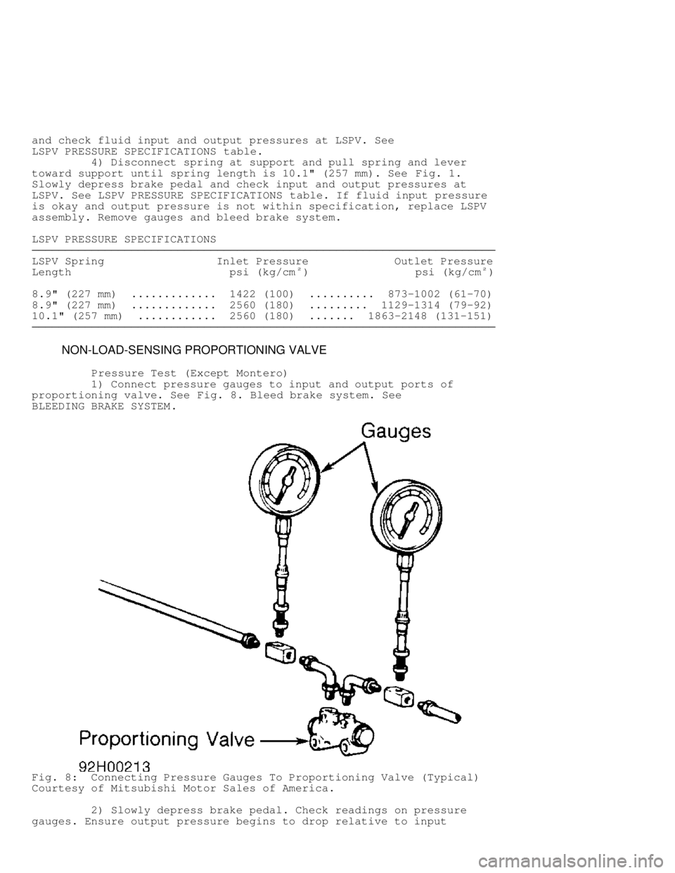 MITSUBISHI MONTERO 1998 Service Manual and check fluid input and output pressures at LSPV. See
LSPV PRESSURE SPECIFICATIONS table.
4) Disconnect spring at support and pull spring and lever
toward support until spring length is 10. MITSUBISHI MONTERO 1998 Service Manual and check fluid input and output pressures at LSPV. See
LSPV PRESSURE SPECIFICATIONS table.
4) Disconnect spring at support and pull spring and lever
toward support until spring length is 10.