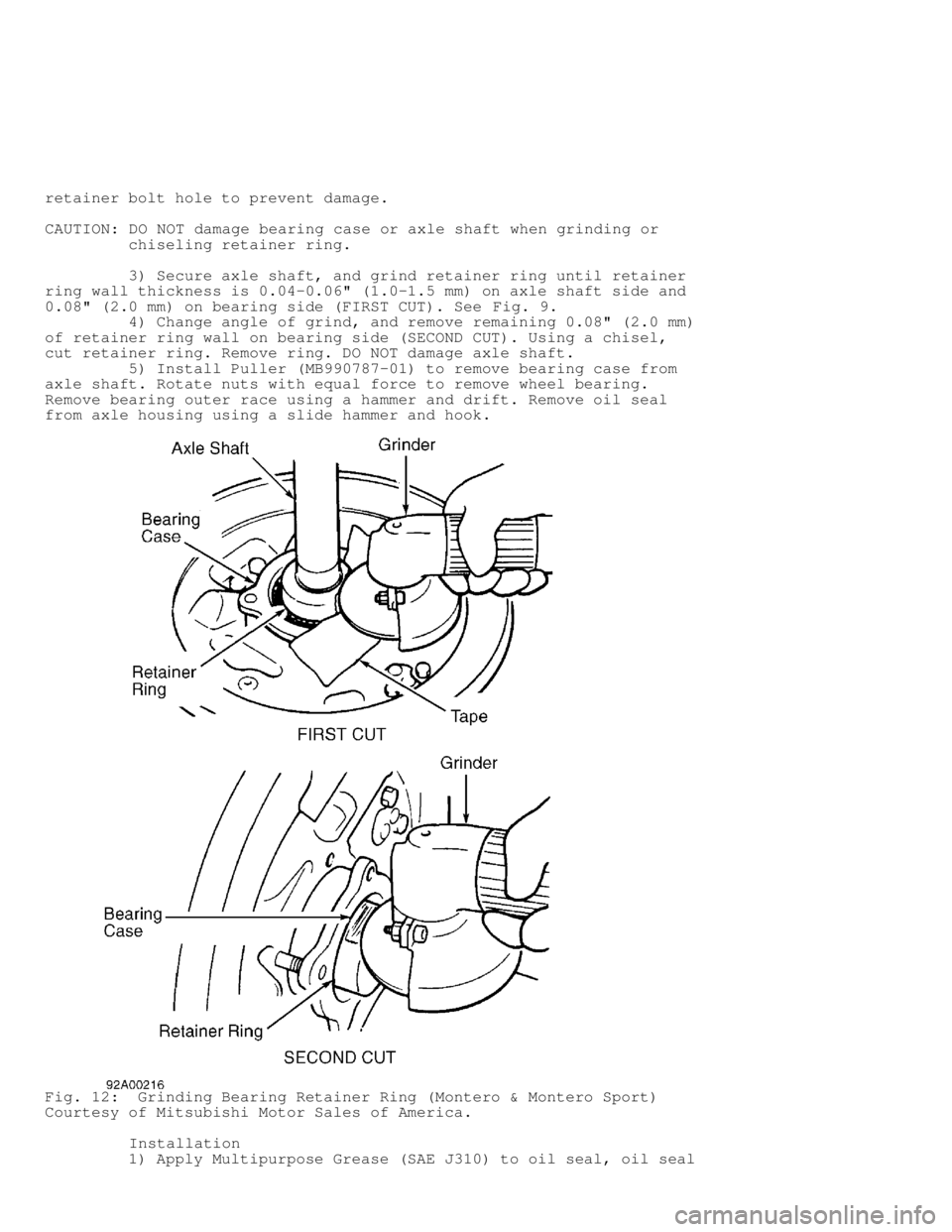MITSUBISHI MONTERO 1998 Service Manual retainer bolt hole to prevent damage.
CAUTION: DO NOT damage bearing case or axle shaft when grinding or
chiseling retainer ring.
3) Secure axle shaft, and grind retainer ring until MITSUBISHI MONTERO 1998 Service Manual retainer bolt hole to prevent damage.
CAUTION: DO NOT damage bearing case or axle shaft when grinding or
chiseling retainer ring.
3) Secure axle shaft, and grind retainer ring until