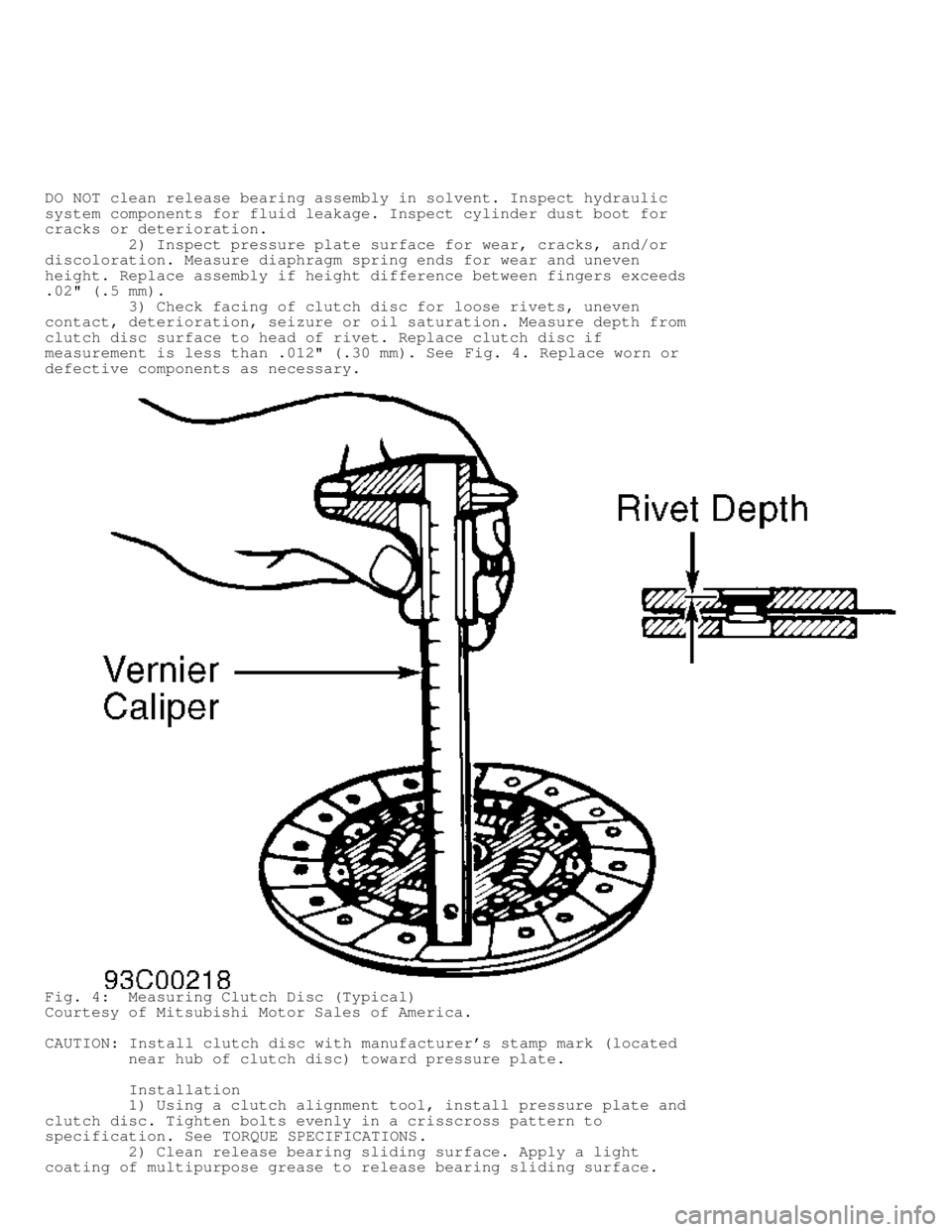 MITSUBISHI MONTERO 1998 Service Manual DO NOT clean release bearing assembly in solvent. Inspect hydraulic
system components for fluid leakage. Inspect cylinder dust boot for
cracks or deterioration.
2) Inspect pressure plate surf MITSUBISHI MONTERO 1998 Service Manual DO NOT clean release bearing assembly in solvent. Inspect hydraulic
system components for fluid leakage. Inspect cylinder dust boot for
cracks or deterioration.
2) Inspect pressure plate surf