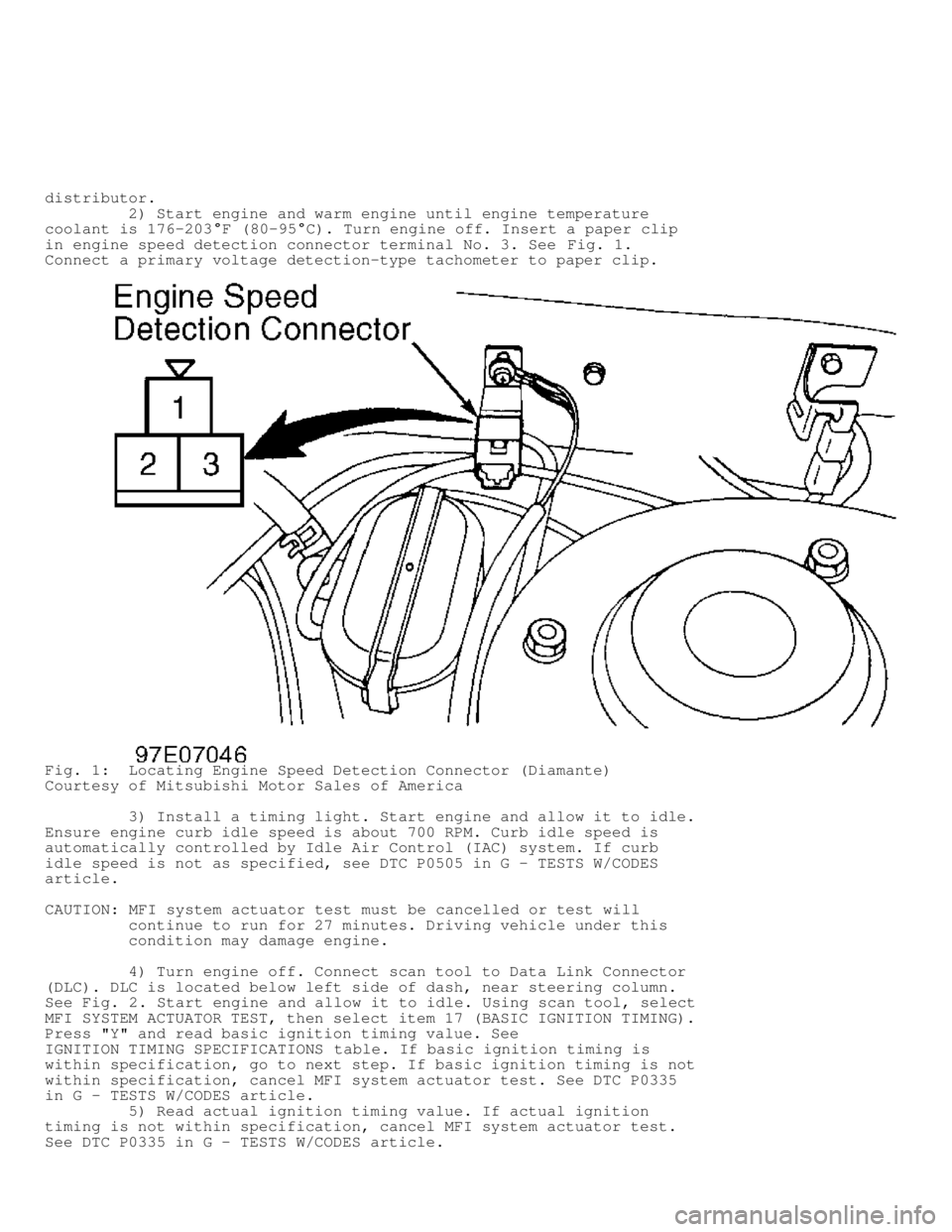 MITSUBISHI MONTERO 1998 Manual PDF distributor.
         2) Start engine and warm engine until engine temperature
coolant is 176-203
�F (80-95�C). Turn engine off. Insert a paper clip
in engine speed detection connector terminal No. 3.