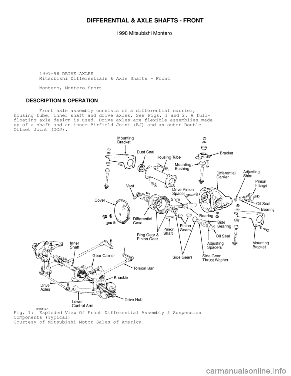 MITSUBISHI MONTERO 1998  Service Manual DIFFERENTIAL & AXLE SHAFTS - FRONT 
1998 Mitsubishi Montero
         1997-98 DRIVE AXLES
          Mitsubishi Differentials & Axle Shafts - Front
          Montero, Montero Sport
         DESCRIPTION 