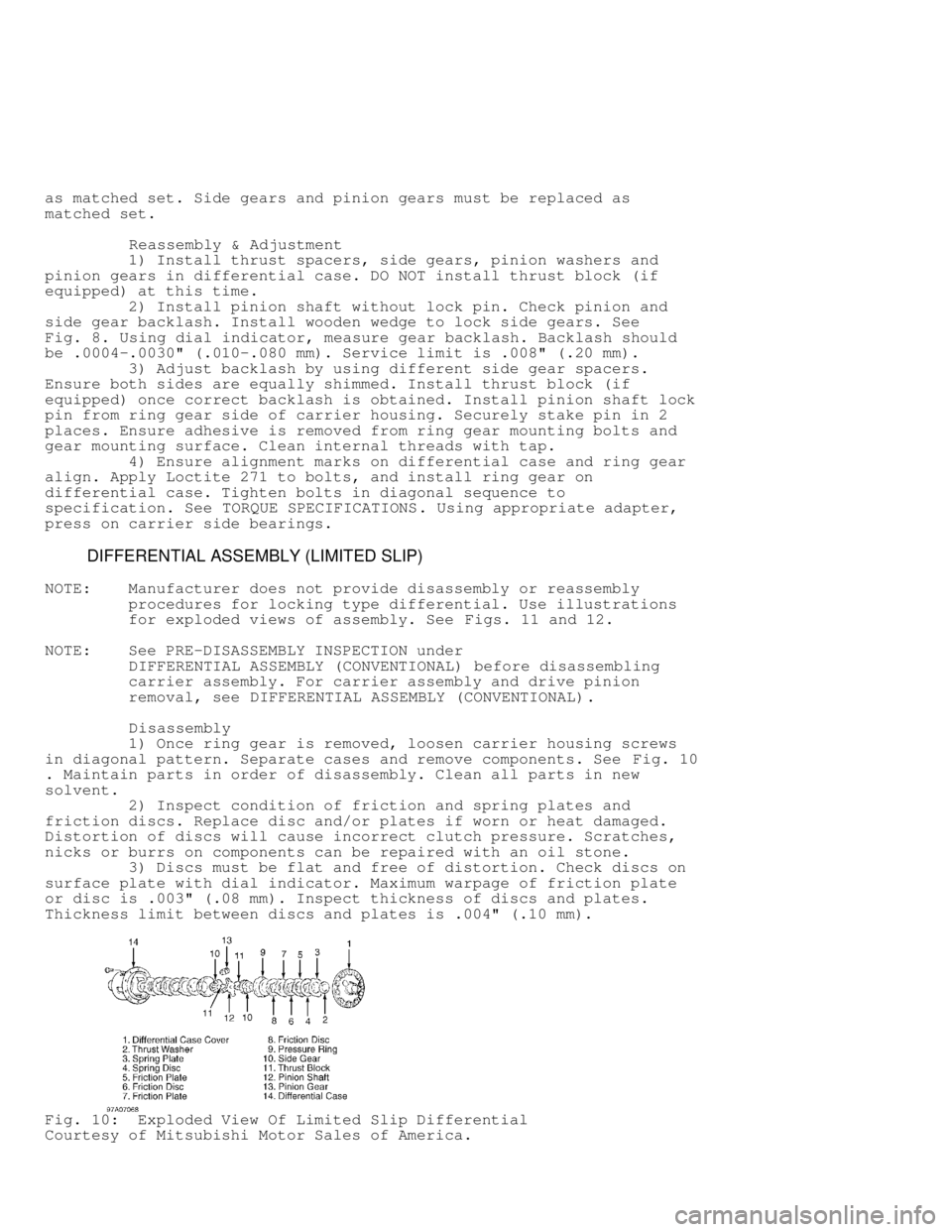 MITSUBISHI MONTERO 1998 Service Manual as matched set. Side gears and pinion gears must be replaced as
matched set.
Reassembly & Adjustment
1) Install thrust spacers, side gears, pinion washers and
pinion gears in differe MITSUBISHI MONTERO 1998 Service Manual as matched set. Side gears and pinion gears must be replaced as
matched set.
Reassembly & Adjustment
1) Install thrust spacers, side gears, pinion washers and
pinion gears in differe