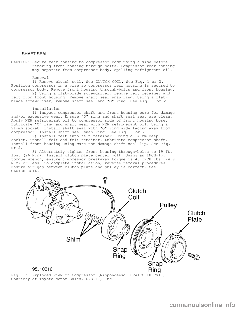 MITSUBISHI MONTERO 1998  Service Manual          SHAFT SEAL
CAUTION:  Secure rear housing to compressor body using a vise before
         removing front housing through-bolts. Compressor rear housing
         may separate from compressor bo