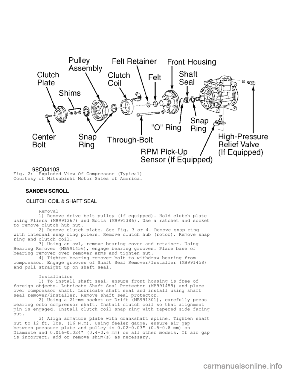 MITSUBISHI MONTERO 1998 Workshop Manual Fig. 2: Exploded View Of Compressor (Typical)
Courtesy of Mitsubishi Motor Sales of America.
SANDEN SCROLL
CLUTCH COIL & SHAFT SEAL
Removal
1) Remove drive belt MITSUBISHI MONTERO 1998 Workshop Manual Fig. 2: Exploded View Of Compressor (Typical)
Courtesy of Mitsubishi Motor Sales of America.
SANDEN SCROLL
CLUTCH COIL & SHAFT SEAL
Removal
1) Remove drive belt