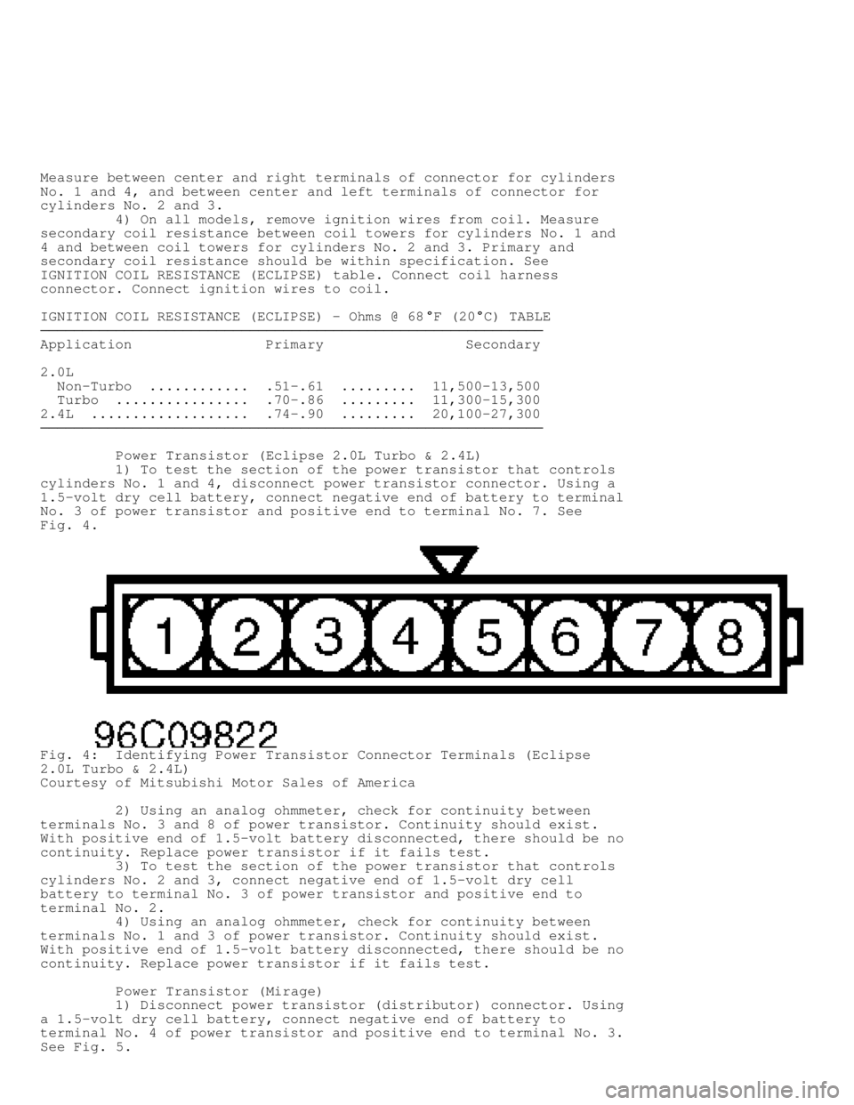 MITSUBISHI MONTERO 1998 Owners Manual Measure between center and right terminals of connector for cylinders
No. 1 and 4, and between center and left terminals of connector for
cylinders No. 2 and 3.
4) On all models, remove ignit MITSUBISHI MONTERO 1998 Owners Manual Measure between center and right terminals of connector for cylinders
No. 1 and 4, and between center and left terminals of connector for
cylinders No. 2 and 3.
4) On all models, remove ignit
