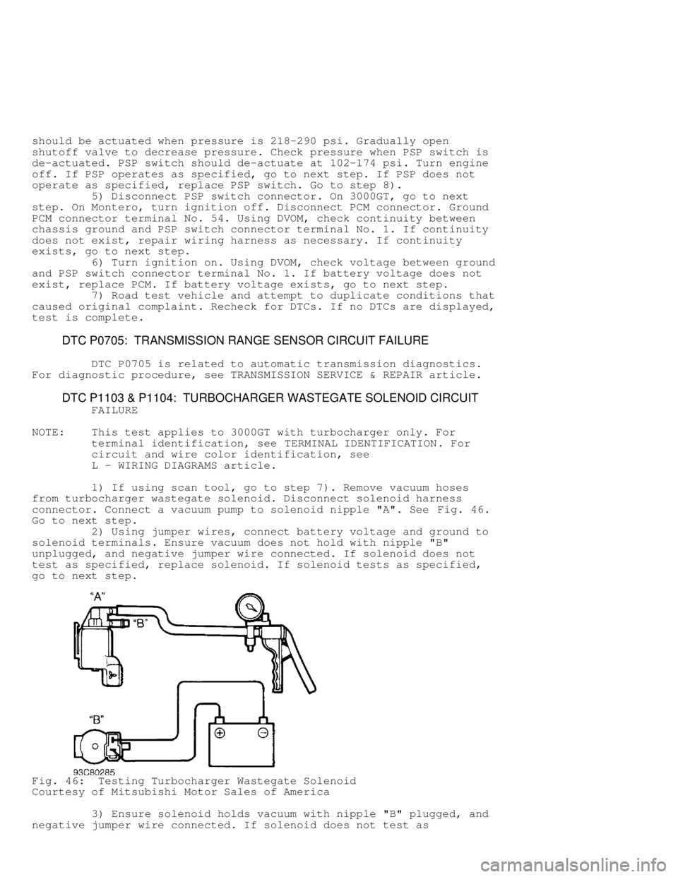 MITSUBISHI MONTERO 1998 Service Manual should be actuated when pressure is 218-290 psi. Gradually open
shutoff valve to decrease pressure. Check pressure when PSP switch is
de-actuated. PSP switch should de-actuate at 102-174 psi. Turn eng MITSUBISHI MONTERO 1998 Service Manual should be actuated when pressure is 218-290 psi. Gradually open
shutoff valve to decrease pressure. Check pressure when PSP switch is
de-actuated. PSP switch should de-actuate at 102-174 psi. Turn eng