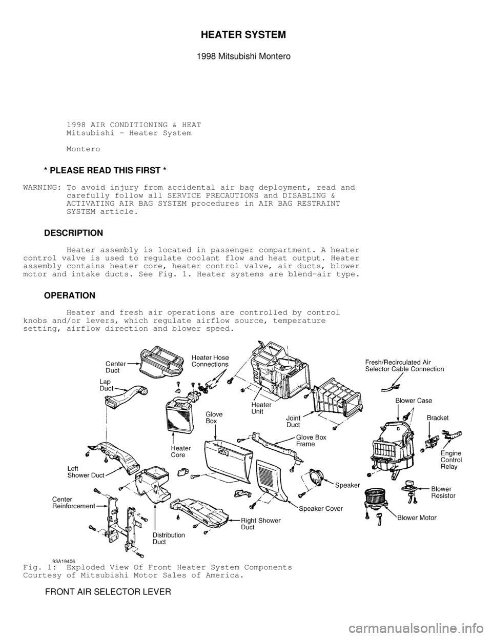 MITSUBISHI MONTERO 1998  Service Manual HEATER SYSTEM 
1998 Mitsubishi Montero
         1998 AIR CONDITIONING & HEAT
          Mitsubishi - Heater System
          Montero
         * PLEASE READ THIS FIRST *
WARNING:  To avoid injury from a