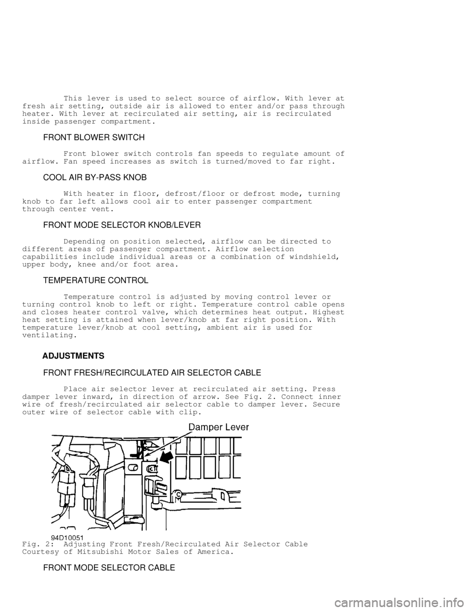 MITSUBISHI MONTERO 1998  Service Manual          This lever is used to select source of airflow. With lever at
fresh air setting, outside air is allowed to enter and/or pass through
heater. With lever at recirculated air setting, air is rec