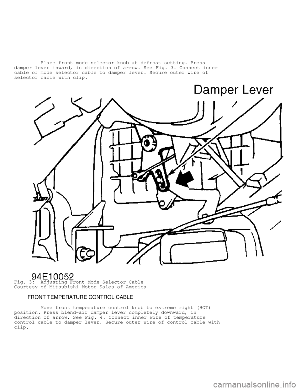 MITSUBISHI MONTERO 1998  Service Manual          Place front mode selector knob at defrost setting. Press
damper lever inward, in direction of arrow. See Fig. 3. Connect inner
cable of mode selector cable to damper lever. Secure outer wire 
