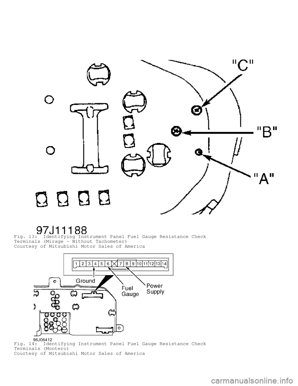 MITSUBISHI MONTERO 1998  Service Manual Fig. 13:  Identifying Instrument Panel Fuel Gauge Resistance Check
Terminals (Mirage - Without Tachometer)
Courtesy of Mitsubishi Motor Sales of America
Fig. 14:  Identifying Instrument Panel Fuel Gau