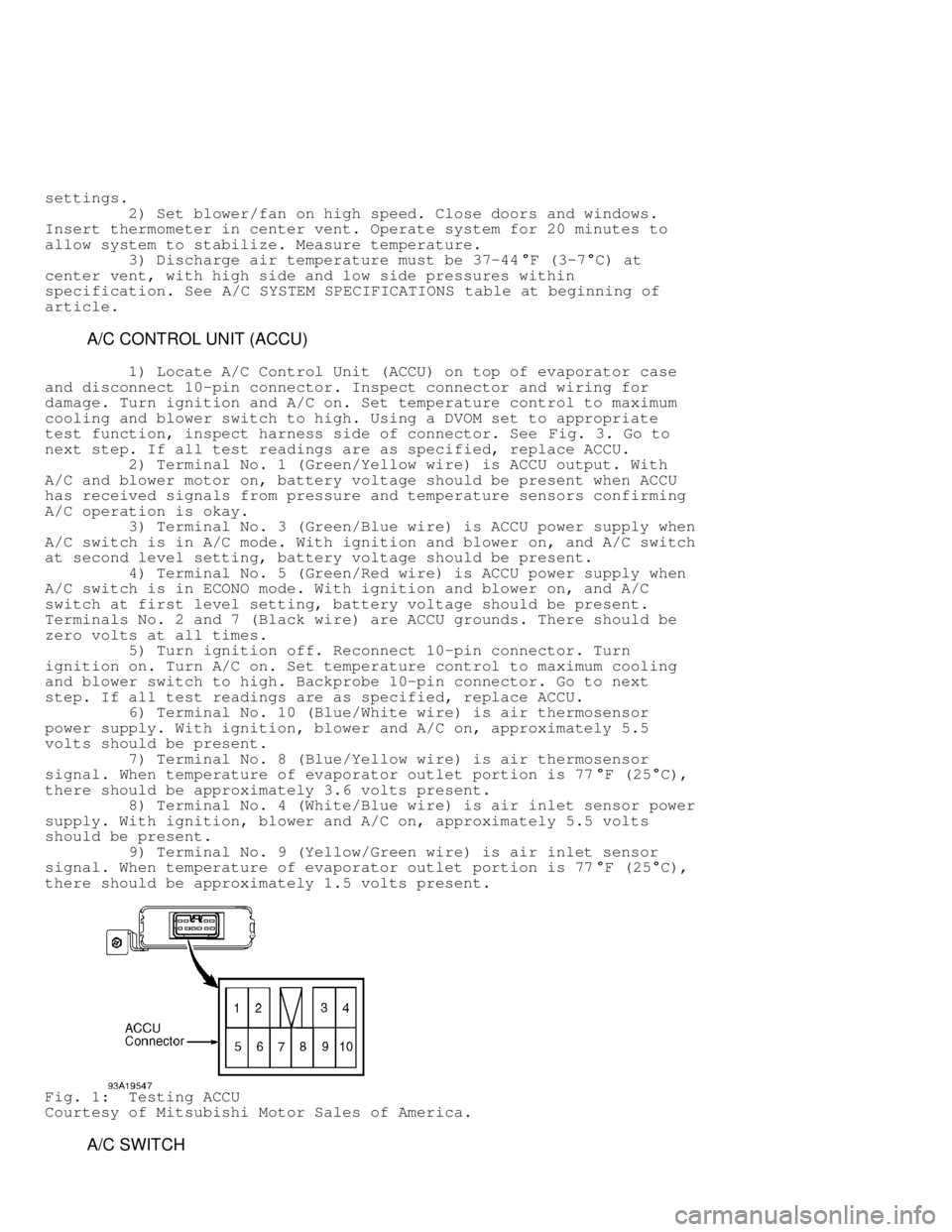 MITSUBISHI MONTERO 1998  Service Manual settings.
         2) Set blower/fan on high speed. Close doors and windows.
Insert thermometer in center vent. Operate system for 20 minutes to
allow system to stabilize. Measure temperature.
       