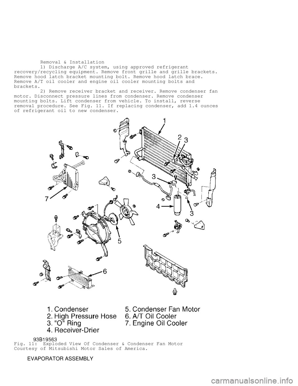 MITSUBISHI MONTERO 1998 Owners Manual          Removal & Installation
         1) Discharge A/C system, using approved refrigerant
recovery/recycling equipment. Remove front grille and grille brackets.
Remove hood latch bracket mounting b