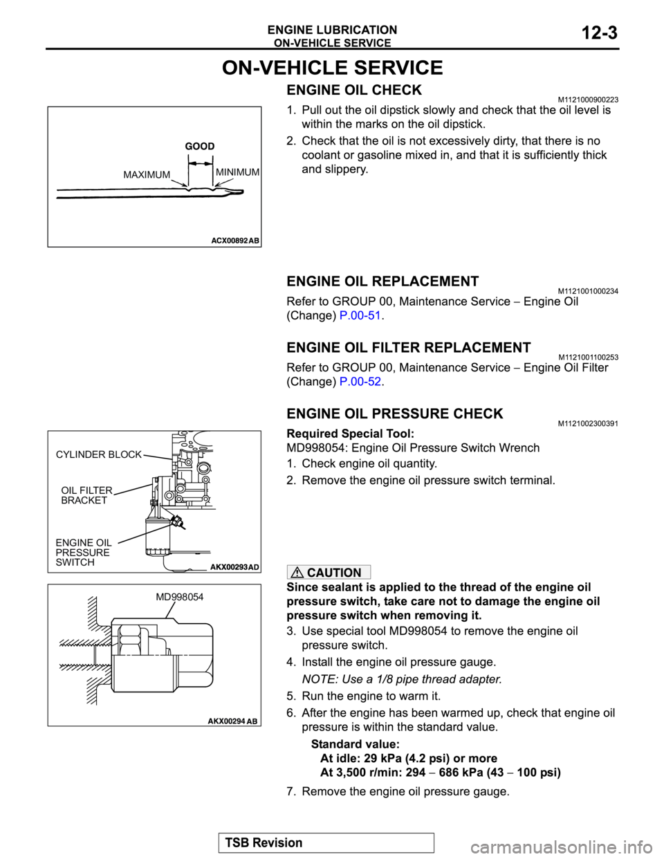 MITSUBISHI MONTERO SPORT 2004  Service Repair Manual MAXIMUMMINIMUM
CYLINDER BLOCK
OIL FILTER 
BRACKET
ENGINE OIL 
PRESSURE 
SWITCH
MD998054 