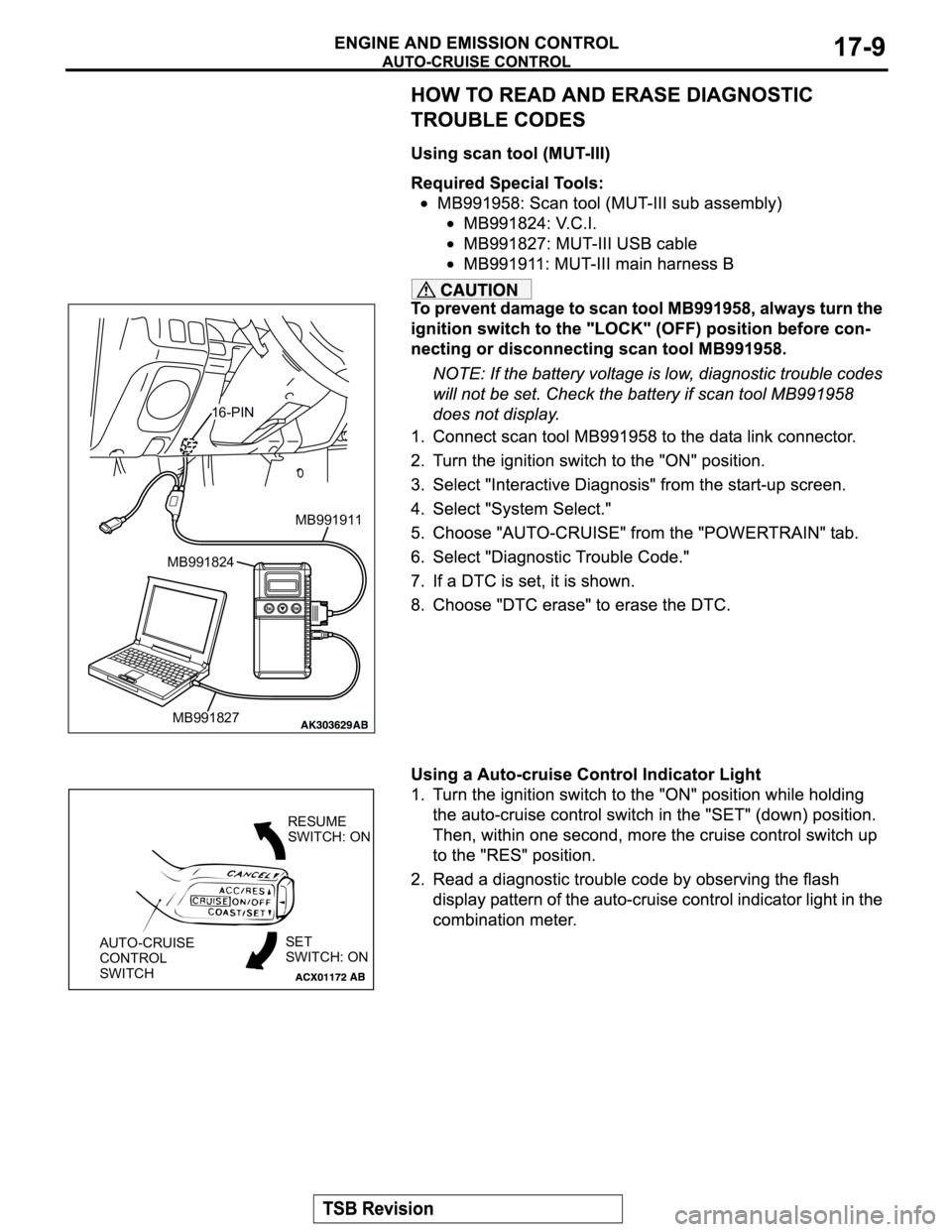 MITSUBISHI MONTERO SPORT 2004  Service Repair Manual MB991911
MB991827
MB991824 
16-PIN
AUTO-CRUISE
CONTROL
SWITCHSET
SWITCH: ONRESUME
SWITCH: ON 