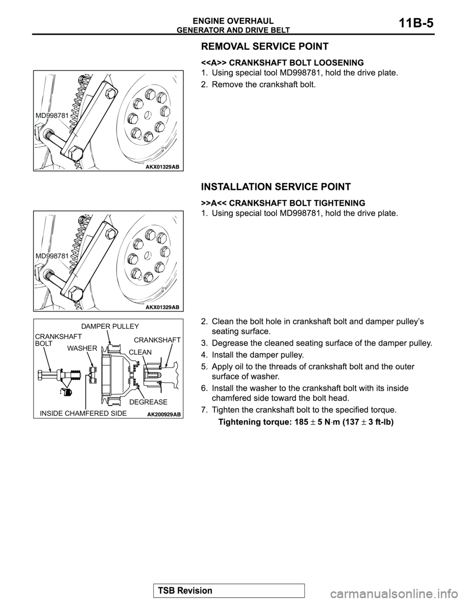 MITSUBISHI MONTERO SPORT 2004  Service Repair Manual MD998781
MD998781
INSIDE CHAMFERED SIDECLEAN
DEGREASE WASHERCRANKSHAFT DAMPER PULLEY
CRANKSHAFT
BOLT 