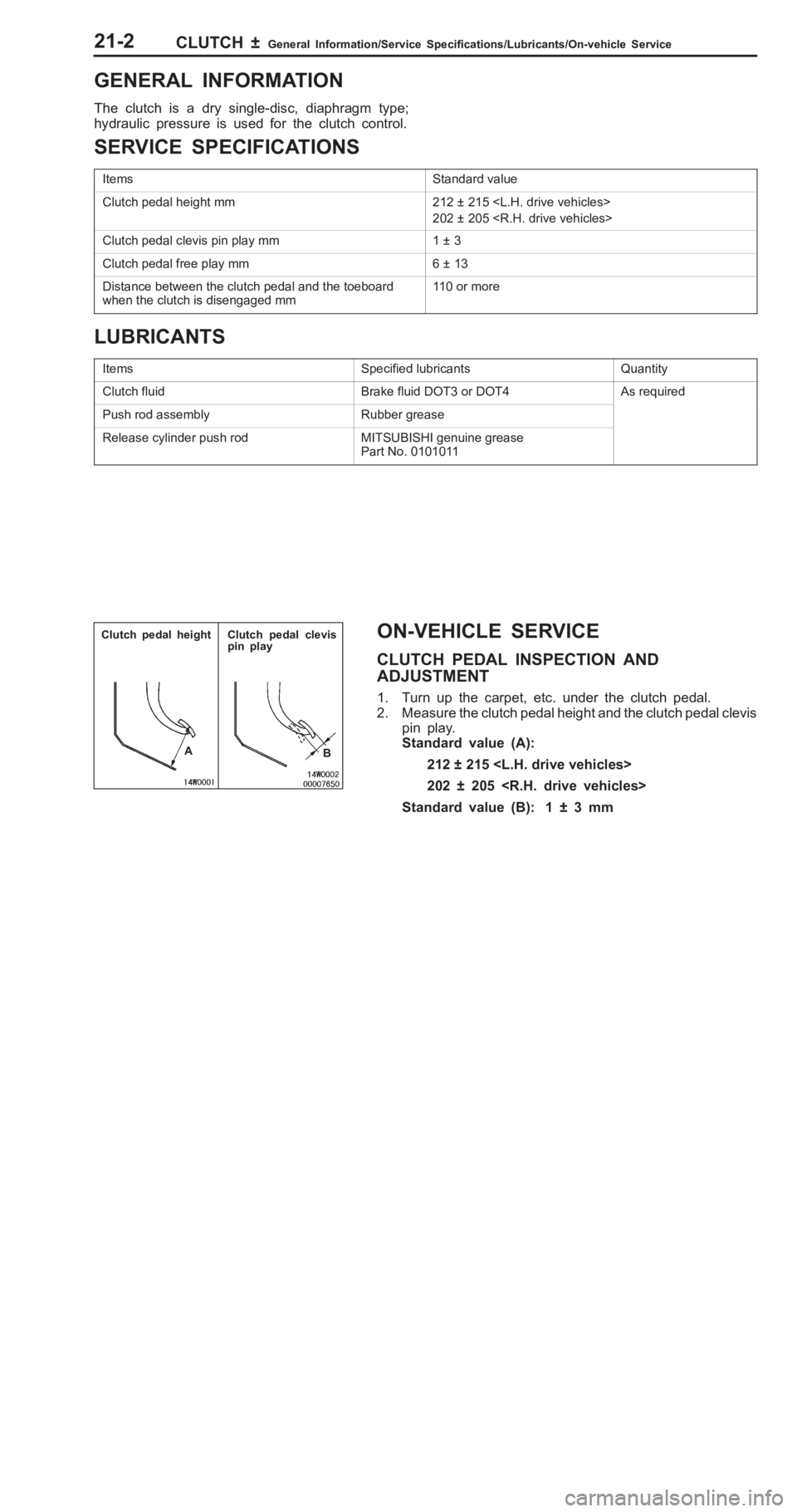 MITSUBISHI PAJERO PININ 2000  Workshop Manual �
�	�+ �	�" �� ���+ ��( �"� ����( �+
T he  c lu tc h  is  a  d ry  s in gle -d is c,  d ia phra gm  t y p e;
h yd ra ulic  p re ssu re  is  u se d  fo r th e  c lu tc h  c o ntr o l.
S ER VI