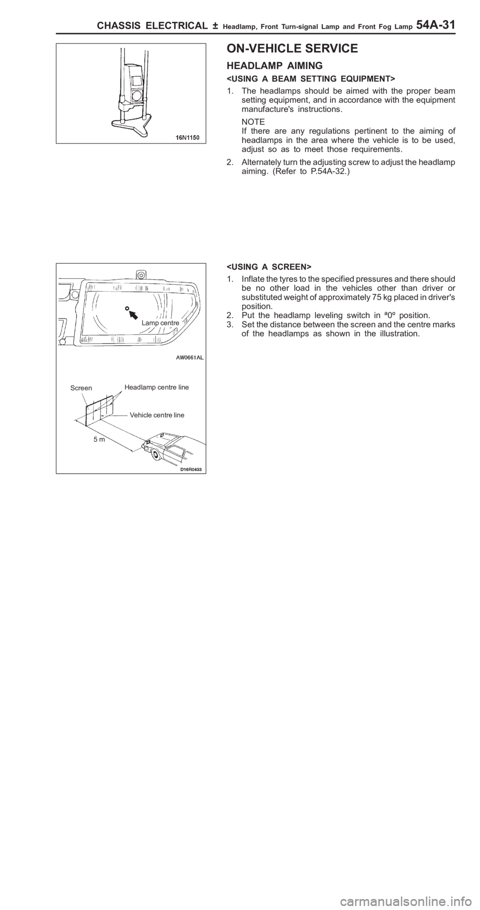 MITSUBISHI PAJERO PININ 2000  Workshop Manual �(
�+�>�: �	�* �� ��	 ��  �	�" �:�� �	
H EA DLA M P  A IM IN G
< U SIN G  A  B EA M  S ETTIN G  E Q UIP M EN T>
1 . The  h eadla m ps  s h ould  b e  a im ed  w it h  th e  p ro per b eam
s e tt