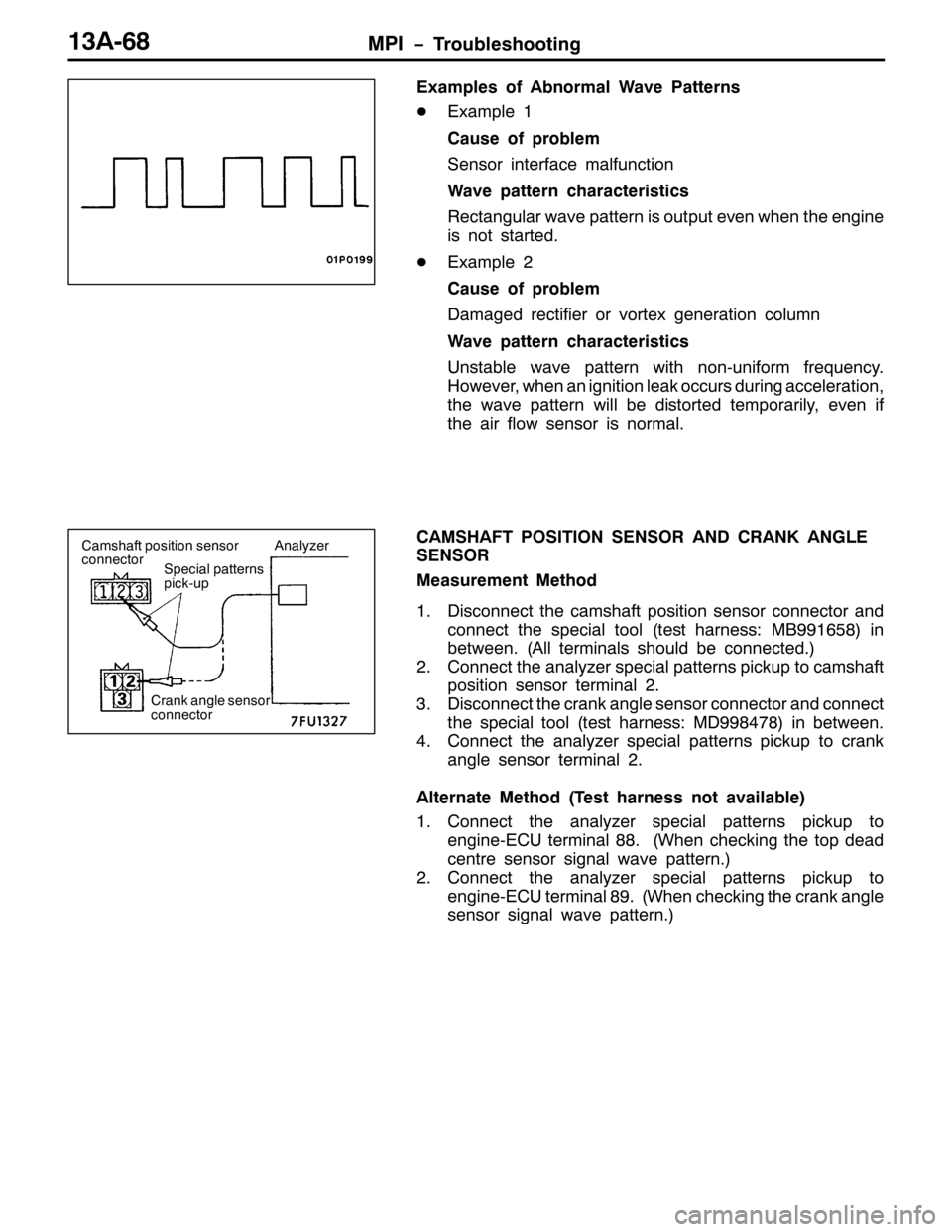 MITSUBISHI PAJERO SPORT 1998 Workshop Manual 03, ï7URXEOHVKRRWLQJ46$09;
([DPSOHV RI $EQRUPDO :DYH 3DWWHUQV
-([DPSOH4
&DXVH RI SUREOHP
6HQVRU LQWHUIDFH PDOIXQFWLRQ
:DYH SDWWHUQ FKDUDFWHULVWLFV
5HFWDQJXODU ZDYH SDWWHUQ LV RXWSXW HYHQ ZKHQ WKH HQJ MITSUBISHI PAJERO SPORT 1998 Workshop Manual 03, ï7URXEOHVKRRWLQJ46$09;
([DPSOHV RI $EQRUPDO :DYH 3DWWHUQV
-([DPSOH4
&DXVH RI SUREOHP
6HQVRU LQWHUIDFH PDOIXQFWLRQ
:DYH SDWWHUQ FKDUDFWHULVWLFV
5HFWDQJXODU ZDYH SDWWHUQ LV RXWSXW HYHQ ZKHQ WKH HQJ