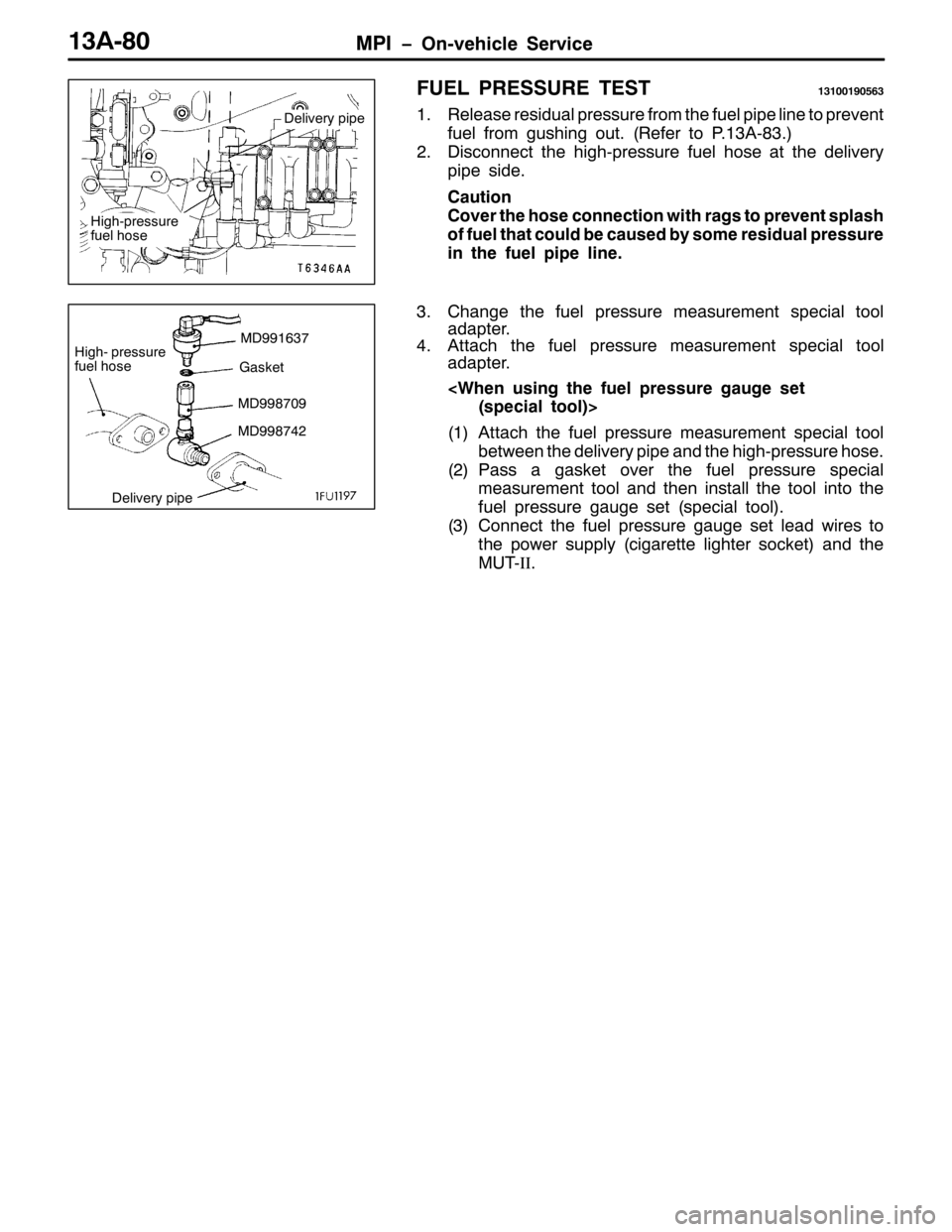 MITSUBISHI PAJERO SPORT 1998 Workshop Manual 03, ï2Q0YHKLFOH 6HUYLFH46$0;3
)8(/ 35(6685( 7(67464334<3896
415HOHDVH UHVLGXDO SUHVVXUH IURP WKH IXHO SLSH OLQH WR SUHYHQW
IXHO IURP JXVKLQJ RXW1+5HIHU WR 3146$0;61,
51LVFRQQHFW WKH KLJK0SUHVVXUH IX MITSUBISHI PAJERO SPORT 1998 Workshop Manual 03, ï2Q0YHKLFOH 6HUYLFH46$0;3
)8(/ 35(6685( 7(67464334<3896
415HOHDVH UHVLGXDO SUHVVXUH IURP WKH IXHO SLSH OLQH WR SUHYHQW
IXHO IURP JXVKLQJ RXW1+5HIHU WR 3146$0;61,
51LVFRQQHFW WKH KLJK0SUHVVXUH IX