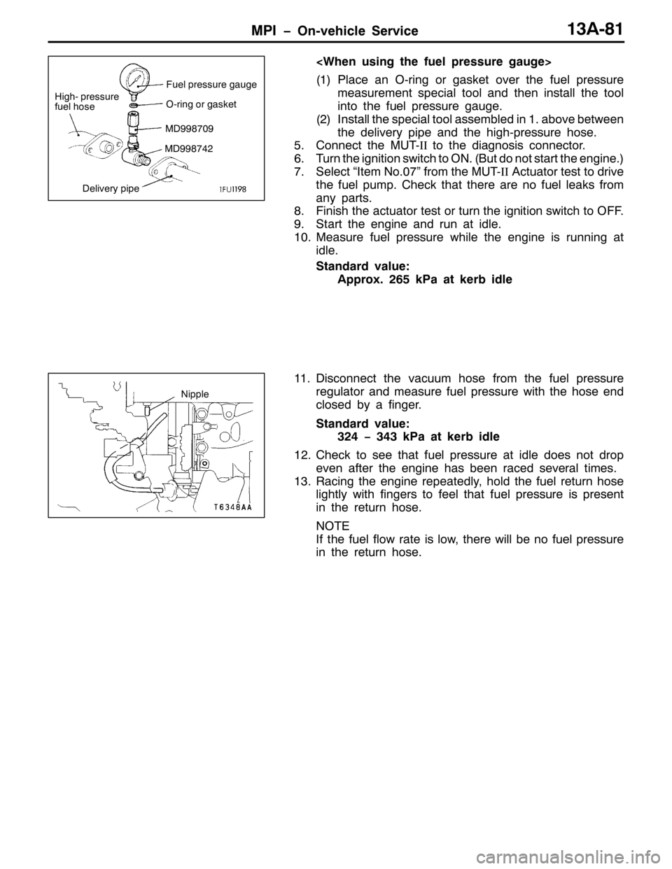 MITSUBISHI PAJERO SPORT 1998 Workshop Manual 03, ï2Q0YHKLFOH 6HUYLFH46$0;4
?:KHQ XVLQJ WKH IXHO SUHVVXUH JDXJH!
+4,3ODFHDQ20ULQJ RU JDVNHW RYHU WKH IXHO SUHVVXUH
PHDVXUHPHQW VSHFLDO WRRO DQG WKHQ LQVWDOO WKH WRRO
LQWR WKH IXHO SUHVVXUH JDXJH1
+ MITSUBISHI PAJERO SPORT 1998 Workshop Manual 03, ï2Q0YHKLFOH 6HUYLFH46$0;4
?:KHQ XVLQJ WKH IXHO SUHVVXUH JDXJH!
+4,3ODFHDQ20ULQJ RU JDVNHW RYHU WKH IXHO SUHVVXUH
PHDVXUHPHQW VSHFLDO WRRO DQG WKHQ LQVWDOO WKH WRRO
LQWR WKH IXHO SUHVVXUH JDXJH1
+
