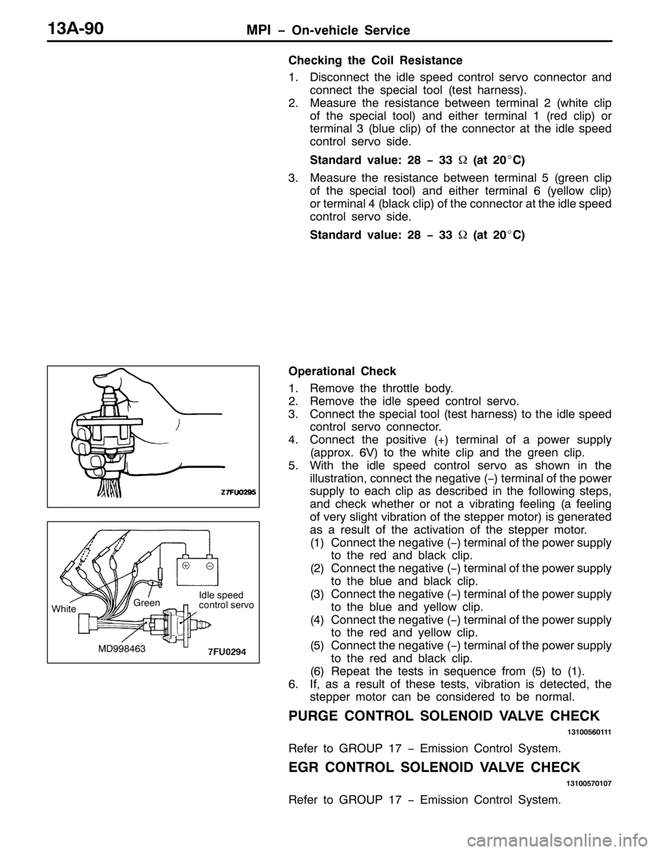 MITSUBISHI PAJERO SPORT 1998 Workshop Manual 03, ï2Q0YHKLFOH 6HUYLFH46$0<3
&KHFNLQJ WKH &RLO 5HVLVWDQFH
41LVFRQQHFW WKH LGOH VSHHG FRQWURO VHUYR FRQQHFWRU DQG
FRQQHFW WKH VSHFLDO WRRO+WHVW KDUQHVV,1
510HDVXUH WKH UHVLVWDQFH EHWZHHQ WHUPLQDO5+Z MITSUBISHI PAJERO SPORT 1998 Workshop Manual 03, ï2Q0YHKLFOH 6HUYLFH46$0<3
&KHFNLQJ WKH &RLO 5HVLVWDQFH
41LVFRQQHFW WKH LGOH VSHHG FRQWURO VHUYR FRQQHFWRU DQG
FRQQHFW WKH VSHFLDO WRRO+WHVW KDUQHVV,1
510HDVXUH WKH UHVLVWDQFH EHWZHHQ WHUPLQDO5+Z