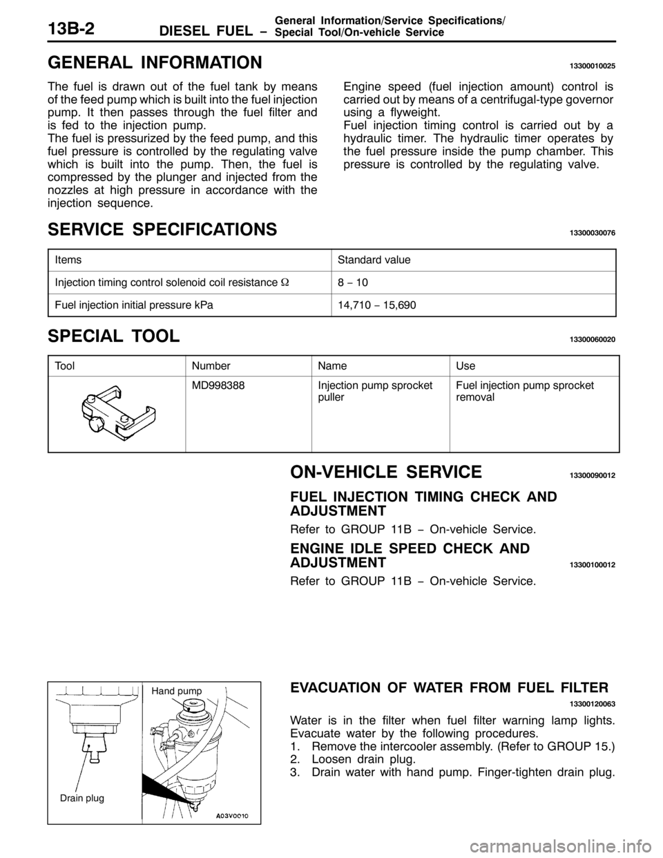 MITSUBISHI PAJERO SPORT 1998 Workshop Manual ,(6(/ )8(/ ï
*HQHUDO ,QIRUPDWLRQ26HUYLFH 6SHFLILFDWLRQV2
6SHFLDO 7RRO22Q0YHKLFOH 6HUYLFH46%05
*(1(5$/ ,1)250$7,2146633343358
7KH IXHO LV GUDZQ RXW RI WKH IXHO WDQN E\ PHDQV
RI WKH IHHG SXPS ZKLFK LV MITSUBISHI PAJERO SPORT 1998 Workshop Manual ,(6(/ )8(/ ï
*HQHUDO ,QIRUPDWLRQ26HUYLFH 6SHFLILFDWLRQV2
6SHFLDO 7RRO22Q0YHKLFOH 6HUYLFH46%05
*(1(5$/ ,1)250$7,2146633343358
7KH IXHO LV GUDZQ RXW RI WKH IXHO WDQN E\ PHDQV
RI WKH IHHG SXPS ZKLFK LV