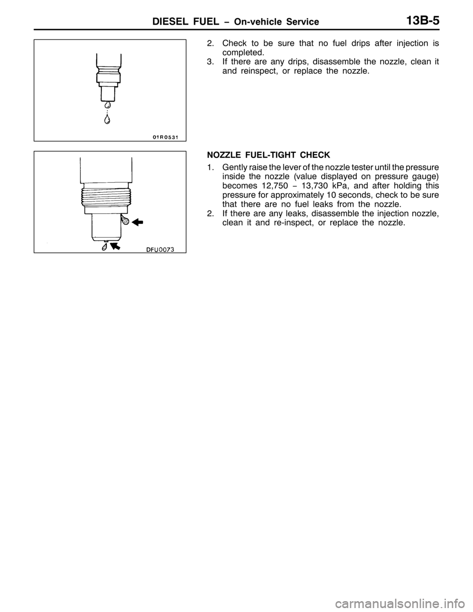 MITSUBISHI PAJERO SPORT 1998  Workshop Manual ,(6(/ )8(/ ï2Q0YHKLFOH 6HUYLFH46%08
51&KHFN WR EH VXUH WKDW QR IXHO GULSV DIWHU LQMHFWLRQ LV
FRPSOHWHG1
61,I WKHUH DUH DQ\ GULSV/GLVDVVHPEOH WKH QR]]OH/FOHDQ LW
DQG UHLQVSHFW/RU UHSODFH WKH QR]]OH1
