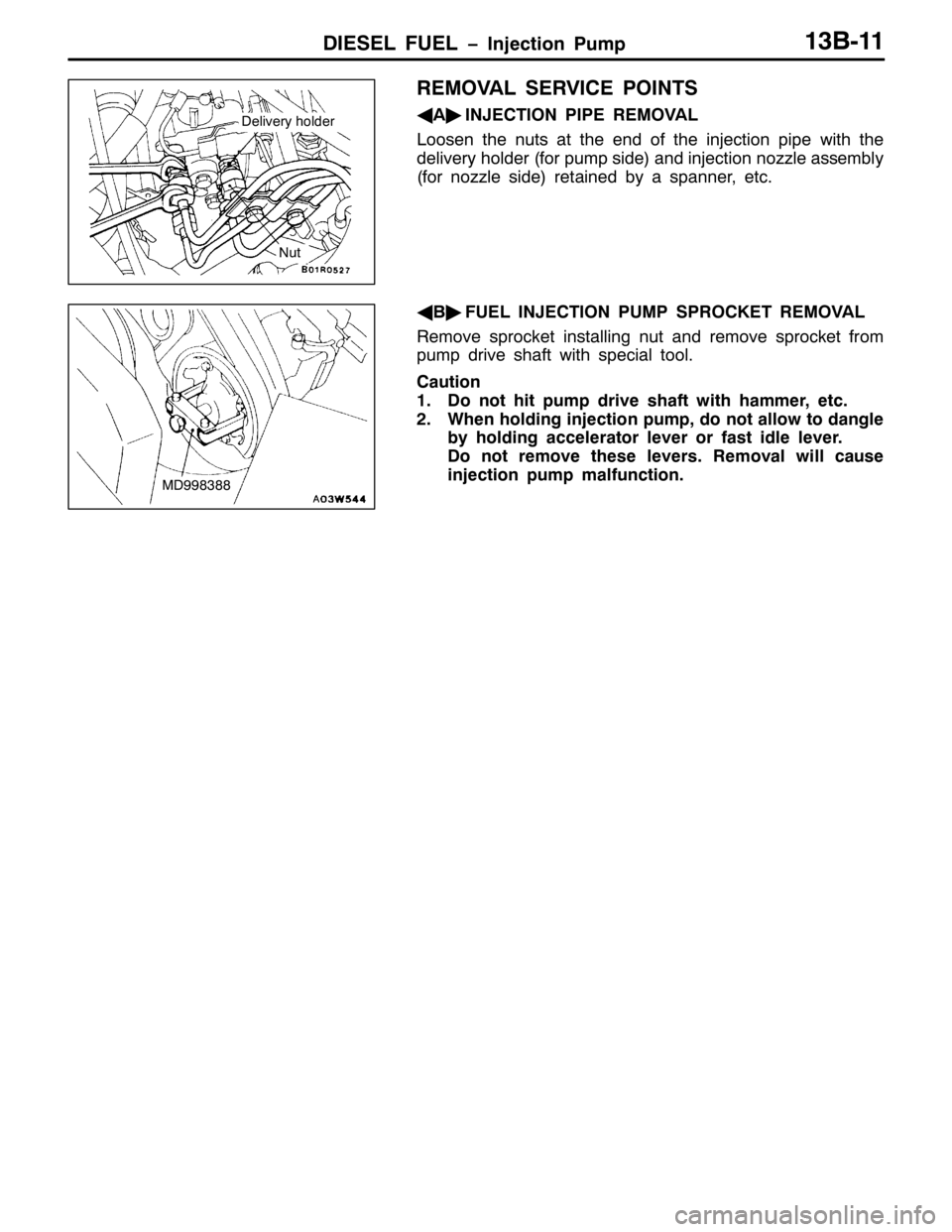 MITSUBISHI PAJERO SPORT 1998  Workshop Manual ,(6(/ )8(/ ï,QMHFWLRQ 3XPS46%044
5(029$/ 6(59,&( 32,176
*
$ò
,1-(&7,21 3,3( 5(029$/
/RRVHQ WKH QXWV DW WKH HQG RI WKH LQMHFWLRQ SLSH ZLWK WKH
GHOLYHU\ KROGHU+IRU SXPS VLGH,DQG LQMHFWLRQ QR]]OH DVVH