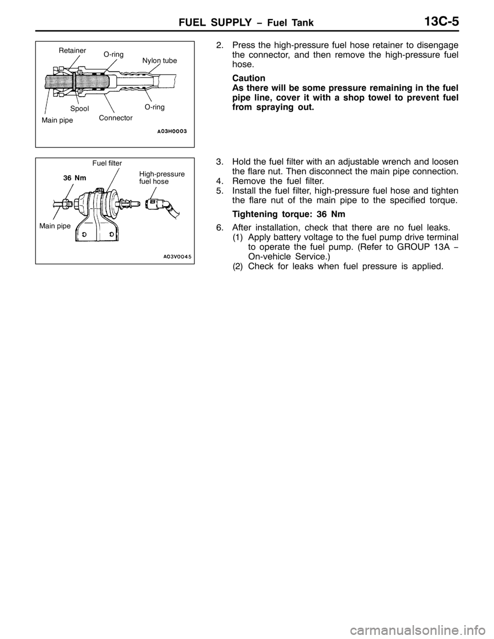 MITSUBISHI PAJERO SPORT 1998 Workshop Manual )8(/ 6833/< ï)XHO 7DQN46&08
513UHVV WKH KLJK0SUHVVXUH IXHO KRVH UHWDLQHU WR GLVHQJDJH
WKH FRQQHFWRU/DQG WKHQ UHPRYH WKH KLJK0SUHVVXUH IXHO
KRVH1
&DXWLRQ
$V WKHUH ZLOO EH VRPH SUHVVXUH UHPDLQLQJ LQ WK MITSUBISHI PAJERO SPORT 1998 Workshop Manual )8(/ 6833/< ï)XHO 7DQN46&08
513UHVV WKH KLJK0SUHVVXUH IXHO KRVH UHWDLQHU WR GLVHQJDJH
WKH FRQQHFWRU/DQG WKHQ UHPRYH WKH KLJK0SUHVVXUH IXHO
KRVH1
&DXWLRQ
$V WKHUH ZLOO EH VRPH SUHVVXUH UHPDLQLQJ LQ WK
