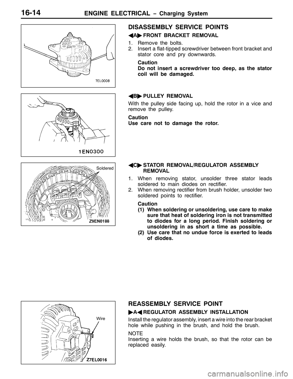 MITSUBISHI PAJERO SPORT 1998  Workshop Manual (1*,1( (/(&75,&$/ ï&KDUJLQJ 6\VWHP49047
,6$66(0%/< 6(59,&( 32,176
*
$ò
)5217 %5$&.(7 5(029$/
415HPRYH WKH EROWV1
51,QVHUW D IODW0WLSSHG VFUHZGULYHU EHWZHHQ IURQW EUDFNHW DQG
VWDWRU FRUH DQG SU\ GRZ