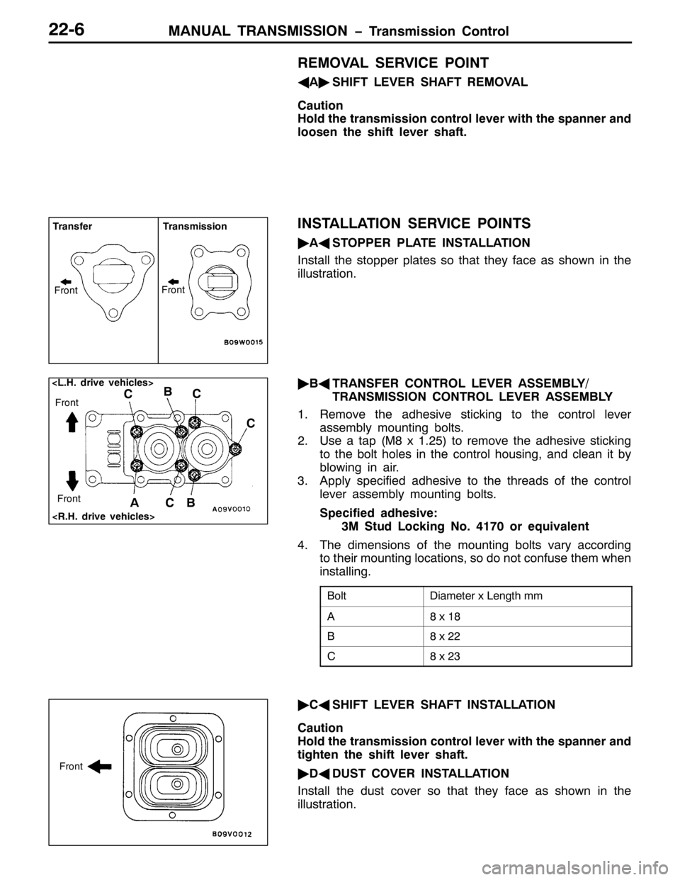 MITSUBISHI PAJERO SPORT 1998 Workshop Manual 0$18$/ 75$160,66,21 ï7UDQVPLVVLRQ &RQWURO5509
5(029$/ 6(59,&( 32,17
*
$ò
6+,)7 /(9(5 6+$)7 5(029$/
&DXWLRQ
+ROG WKH WUDQVPLVVLRQ FRQWURO OHYHU ZLWK WKH VSDQQHU DQG
ORRVHQ WKH VKLIW OHYHU VKDIW1
,167 MITSUBISHI PAJERO SPORT 1998 Workshop Manual 0$18$/ 75$160,66,21 ï7UDQVPLVVLRQ &RQWURO5509
5(029$/ 6(59,&( 32,17
*
$ò
6+,)7 /(9(5 6+$)7 5(029$/
&DXWLRQ
+ROG WKH WUDQVPLVVLRQ FRQWURO OHYHU ZLWK WKH VSDQQHU DQG
ORRVHQ WKH VKLIW OHYHU VKDIW1
,167