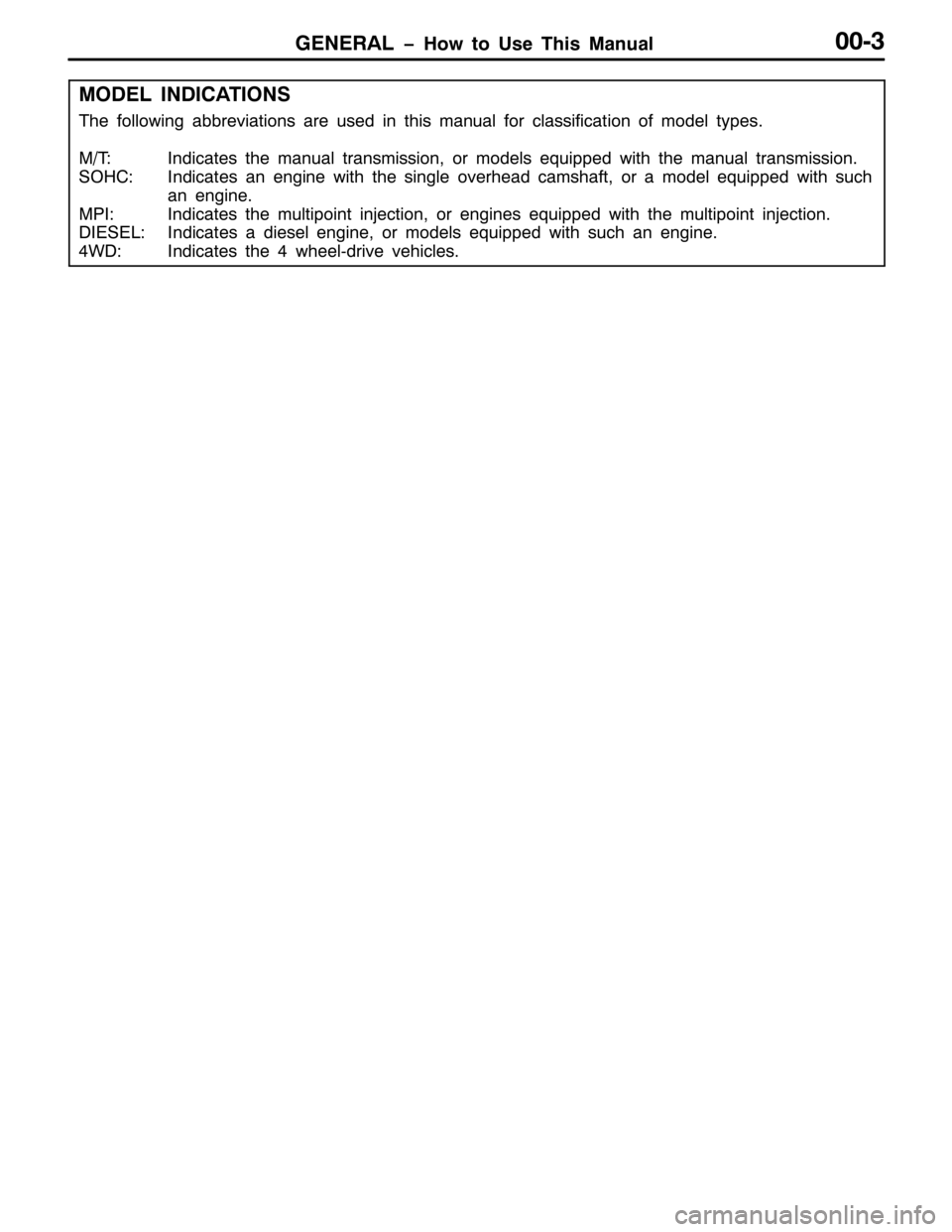 MITSUBISHI PAJERO SPORT 1998  Workshop Manual *(1(5$/ ï+RZ WR 8VH 7KLV 0DQXDO3306
02(/ ,1,&$7,216
7KH IROORZLQJ DEEUHYLDWLRQV DUH XVHG LQ WKLV PDQXDO IRU FODVVLILFDWLRQ RI PRGHO W\SHV1
027=,QGLFDWHV WKH PDQXDO WUDQVPLVVLRQ/RU PRGHOV HTXLSSHG Z