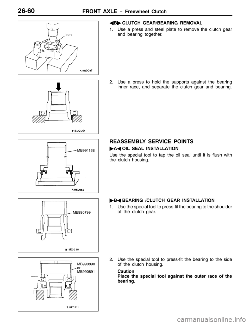 MITSUBISHI PAJERO SPORT 1998 Workshop Manual )5217 $;/( ï)UHHZKHHO &OXWFK59093
*
%ò
&/87&+ *($52%($5,1* 5(029$/
418VH D SUHVV DQG VWHHO SODWH WR UHPRYH WKH FOXWFK JHDU
DQG EHDULQJ WRJHWKHU1
518VH D SUHVV WR KROG WKH VXSSRUWV DJDLQVW WKH EHDULQ MITSUBISHI PAJERO SPORT 1998 Workshop Manual )5217 $;/( ï)UHHZKHHO &OXWFK59093
*
%ò
&/87&+ *($52%($5,1* 5(029$/
418VH D SUHVV DQG VWHHO SODWH WR UHPRYH WKH FOXWFK JHDU
DQG EHDULQJ WRJHWKHU1
518VH D SUHVV WR KROG WKH VXSSRUWV DJDLQVW WKH EHDULQ
