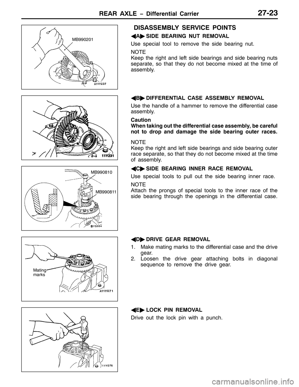MITSUBISHI PAJERO SPORT 1998 Workshop Manual 5($5 $;/( ïLIIHUHQWLDO &DUULHU5:056
,6$66(0%/< 6(59,&( 32,176
*
$ò
6,( %($5,1* 187 5(029$/
8VH VSHFLDO WRRO WR UHPRYH WKH VLGH EHDULQJ QXW1
127(
.HHS WKH ULJKW DQG OHIW VLGH EHDULQJV DQG VLGH EHD MITSUBISHI PAJERO SPORT 1998 Workshop Manual 5($5 $;/( ïLIIHUHQWLDO &DUULHU5:056
,6$66(0%/< 6(59,&( 32,176
*
$ò
6,( %($5,1* 187 5(029$/
8VH VSHFLDO WRRO WR UHPRYH WKH VLGH EHDULQJ QXW1
127(
.HHS WKH ULJKW DQG OHIW VLGH EHDULQJV DQG VLGH EHD
