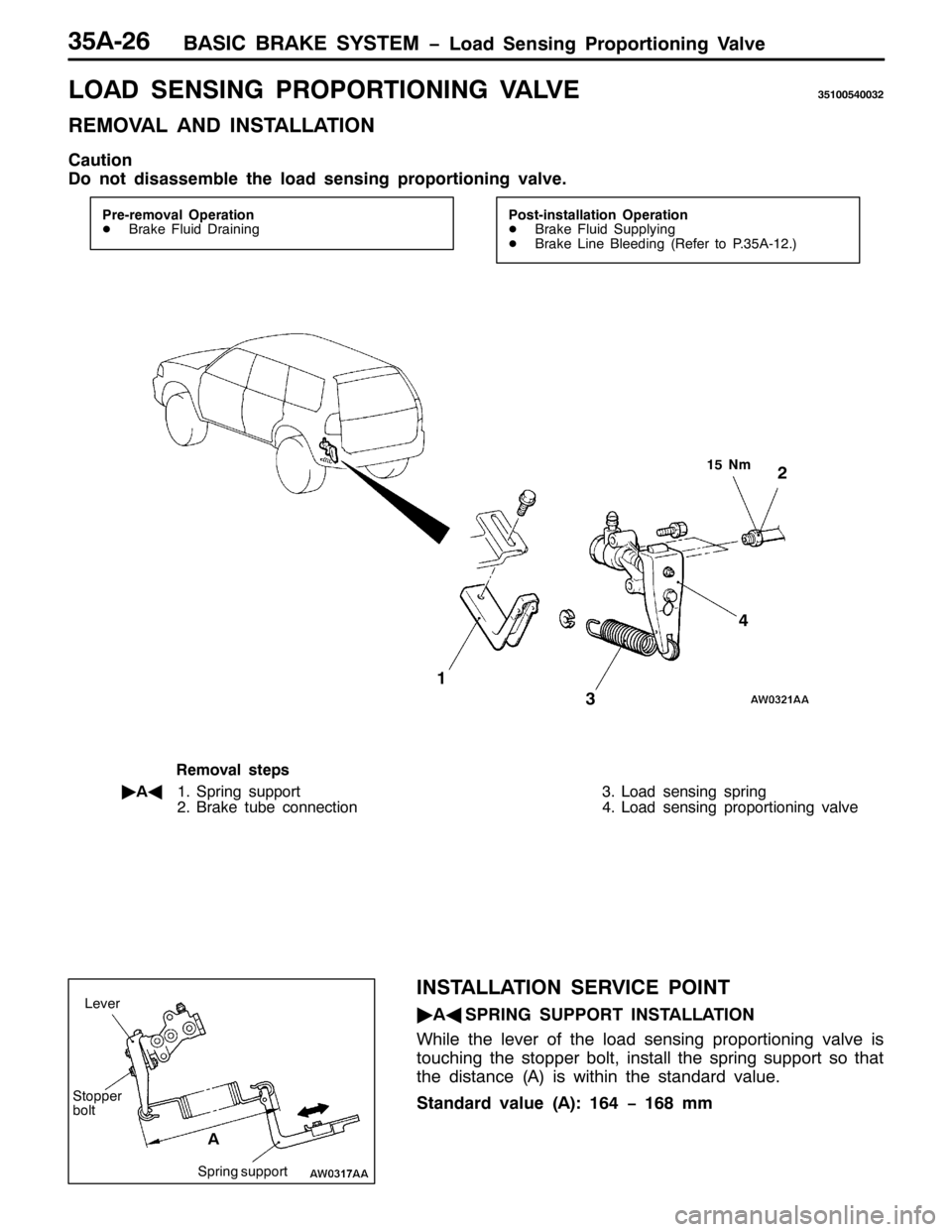 MITSUBISHI PAJERO SPORT 1998  Workshop Manual %$6,& %5$.( 6<67(0 ï/RDG 6HQVLQJ 3URSRUWLRQLQJ 9DOYH68$059
/2$ 6(16,1* 3523257,21,1* 9$/9(68433873365
5(029$/ $1 ,167$//$7,21
&DXWLRQ
R QRW GLVDVVHPEOH WKH ORDG VHQVLQJ SURSRUWLRQLQJ YDOYH1
3UH0UH