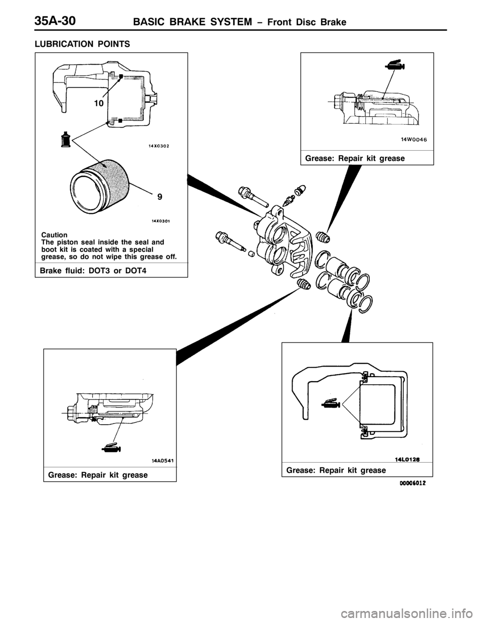 MITSUBISHI PAJERO SPORT 1998  Workshop Manual %$6,& %5$.( 6<67(0 ï)URQW LVF %UDNH68$063
/8%5,&$7,21 32,176
%UDNH IOXLG=276RU 277
*UHDVH=5HSDLU NLW JUHDVH
&DXWLRQ
7KH SLVWRQ VHDO LQVLGH WKH VHDO DQG
ERRW NLW LV FRDWHG ZLWK D VSHFLDO
JUHDVH/VR 