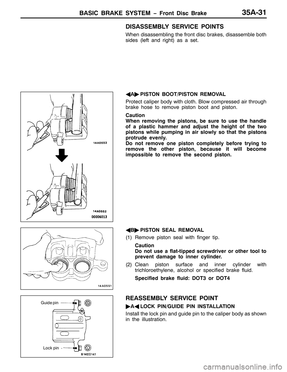 MITSUBISHI PAJERO SPORT 1998  Workshop Manual %$6,& %5$.( 6<67(0 ï)URQW LVF %UDNH68$064
,6$66(0%/< 6(59,&( 32,176
:KHQ GLVDVVHPEOLQJ WKH IURQW GLVF EUDNHV/GLVDVVHPEOH ERWK
VLGHV+OHIW DQG ULJKW,DV D VHW1
*
$ò
3,6721 %22723,6721 5(029$/
3URWHFW