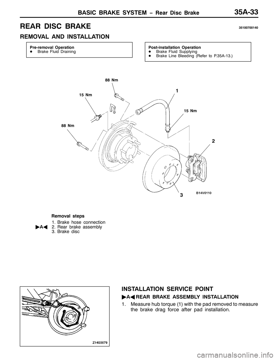 MITSUBISHI PAJERO SPORT 1998  Workshop Manual %$6,& %5$.( 6<67(0 ï5HDU LVF %UDNH68$066
5($5 ,6& %5$.(68433:33473
5(029$/ $1 ,167$//$7,21
3UH0UHPRYDO 2SHUDWLRQ
-%UDNH )OXLG UDLQLQJ3RVW0LQVWDOODWLRQ 2SHUDWLRQ
-%UDNH )OXLG 6XSSO\LQJ
-%UDNH /LQH