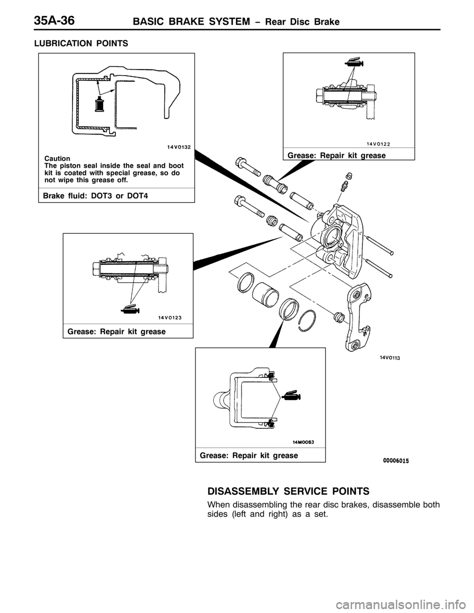 MITSUBISHI PAJERO SPORT 1998 Workshop Manual %$6,& %5$.( 6<67(0 ï5HDU LVF %UDNH68$069
/8%5,&$7,21 32,176
&DXWLRQ
7KH SLVWRQ VHDO LQVLGH WKH VHDO DQG ERRW
NLW LV FRDWHG ZLWK VSHFLDO JUHDVH/VR GR
QRW ZLSH WKLV JUHDVH RII1
%UDNH IOXLG=276RU 277 MITSUBISHI PAJERO SPORT 1998 Workshop Manual %$6,& %5$.( 6<67(0 ï5HDU LVF %UDNH68$069
/8%5,&$7,21 32,176
&DXWLRQ
7KH SLVWRQ VHDO LQVLGH WKH VHDO DQG ERRW
NLW LV FRDWHG ZLWK VSHFLDO JUHDVH/VR GR
QRW ZLSH WKLV JUHDVH RII1
%UDNH IOXLG=276RU 277