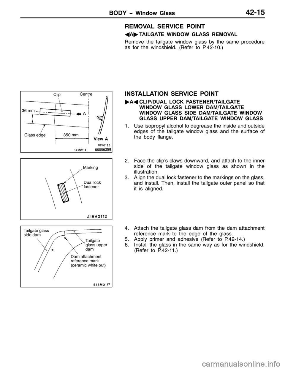 MITSUBISHI PAJERO SPORT 1998  Workshop Manual %2< ï:LQGRZ *ODVV75048
5(029$/ 6(59,&( 32,17
*
$ò
7$,/*$7( :,12: */$66 5(029$/
5HPRYH WKH WDLOJDWH ZLQGRZ JODVV E\ WKH VDPH SURFHGXUH
DV IRU WKH ZLQGVKLHOG1+5HIHU WR 31750431,
,167$//$7,21 6(59,&(