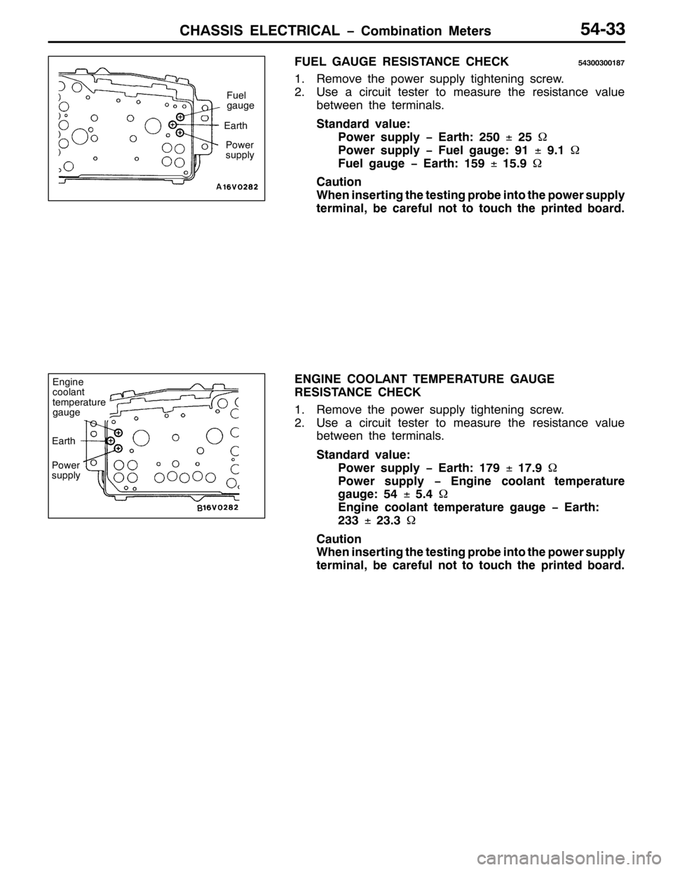 MITSUBISHI PAJERO SPORT 1998  Workshop Manual &+$66,6 (/(&75,&$/ ï&RPELQDWLRQ 0HWHUV87066
)8(/ *$8*( 5(6,67$1&( &+(&.876336334;:
415HPRYH WKH SRZHU VXSSO\ WLJKWHQLQJ VFUHZ1
518VH D FLUFXLW WHVWHU WR PHDVXUH WKH UHVLVWDQFH YDOXH
EHWZHHQ WKH WHUPL