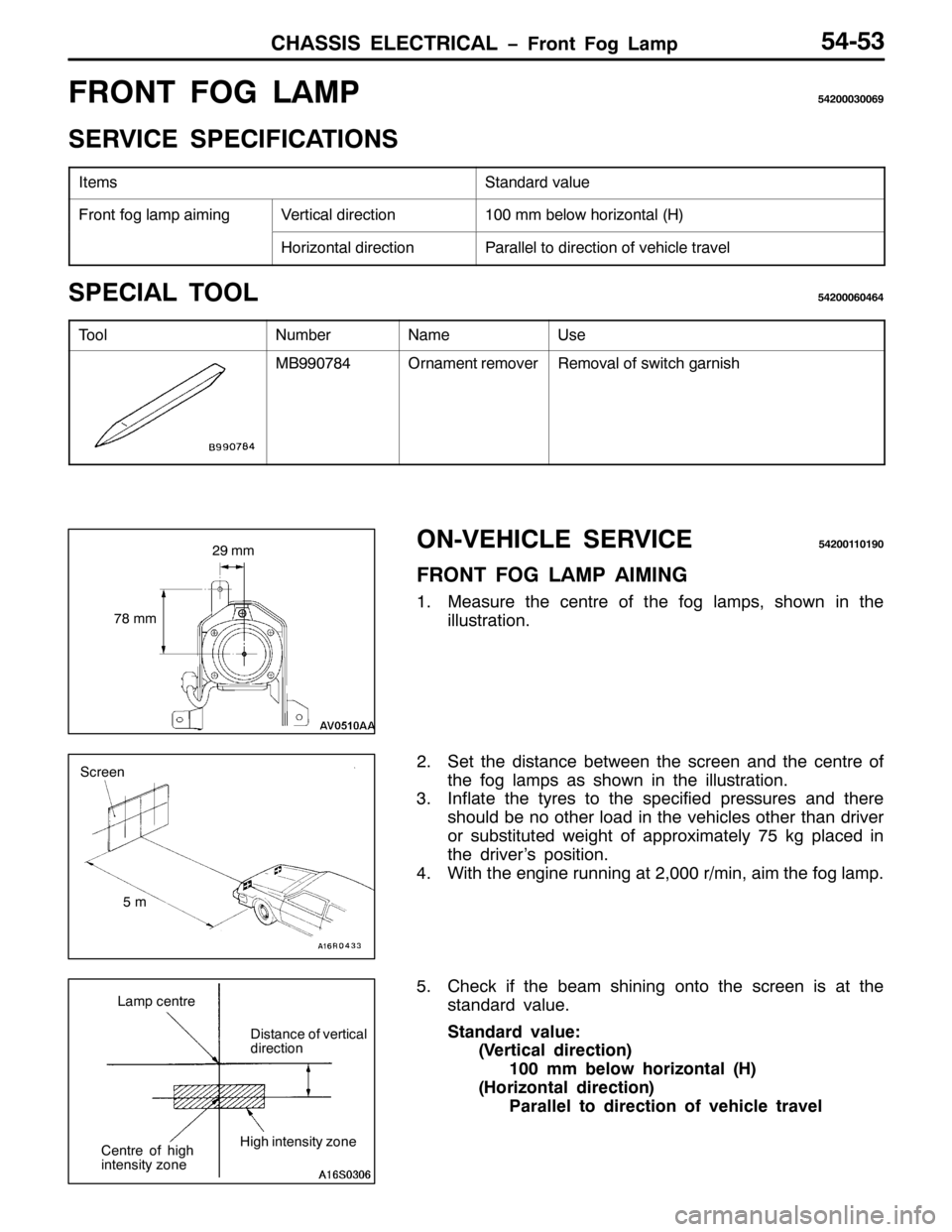 MITSUBISHI PAJERO SPORT 1998  Workshop Manual &+$66,6 (/(&75,&$/ ï)URQW )RJ /DPS87086
)5217 )2* /$038753336339<
6(59,&( 63(&,),&$7,216
,WHPV6WDQGDUG YDOXH
)URQW IRJ ODPS DLPLQJ9HUWLFDO GLUHFWLRQ433PP EHORZ KRUL]RQWDO++,
+RUL]RQWDO GLUHFWLRQ3DUDO