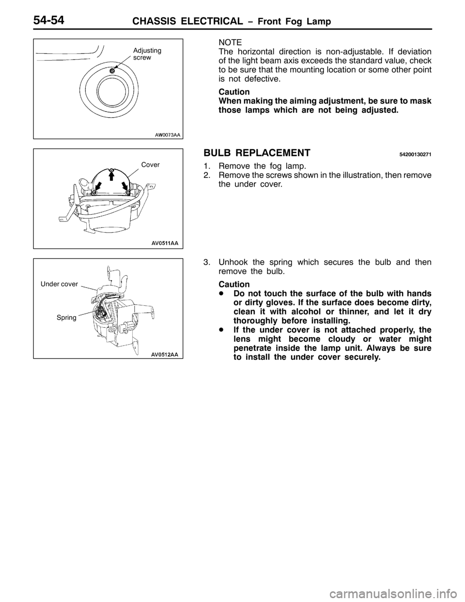 MITSUBISHI PAJERO SPORT 1998  Workshop Manual &+$66,6 (/(&75,&$/ ï)URQW )RJ /DPS87087
127(
7KH KRUL]RQWDO GLUHFWLRQ LV QRQ0DGMXVWDEOH1,I GHYLDWLRQ
RI WKH OLJKW EHDP D[LV H[FHHGV WKH VWDQGDUG YDOXH/FKHFN
WR EH VXUH WKDW WKH PRXQWLQJ ORFDWLRQ RU V