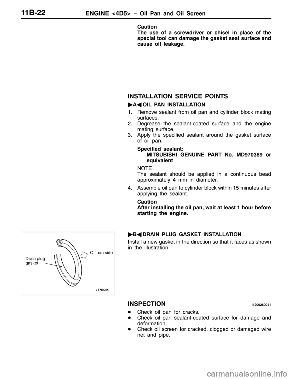 MITSUBISHI PAJERO SPORT 1998 Owners Manual (1*,1(?78!ï2LO 3DQ DQG 2LO 6FUHHQ44%055
&DXWLRQ
7KH XVH RI D VFUHZGULYHU RU FKLVHO LQ SODFH RI WKH
VSHFLDO WRRO FDQ GDPDJH WKH JDVNHW VHDW VXUIDFH DQG
FDXVH RLO OHDNDJH1
,167$//$7,21 6(59,&( 32,176
MITSUBISHI PAJERO SPORT 1998 Owners Manual (1*,1(?78!ï2LO 3DQ DQG 2LO 6FUHHQ44%055
&DXWLRQ
7KH XVH RI D VFUHZGULYHU RU FKLVHO LQ SODFH RI WKH
VSHFLDO WRRO FDQ GDPDJH WKH JDVNHW VHDW VXUIDFH DQG
FDXVH RLO OHDNDJH1
,167$//$7,21 6(59,&( 32,176