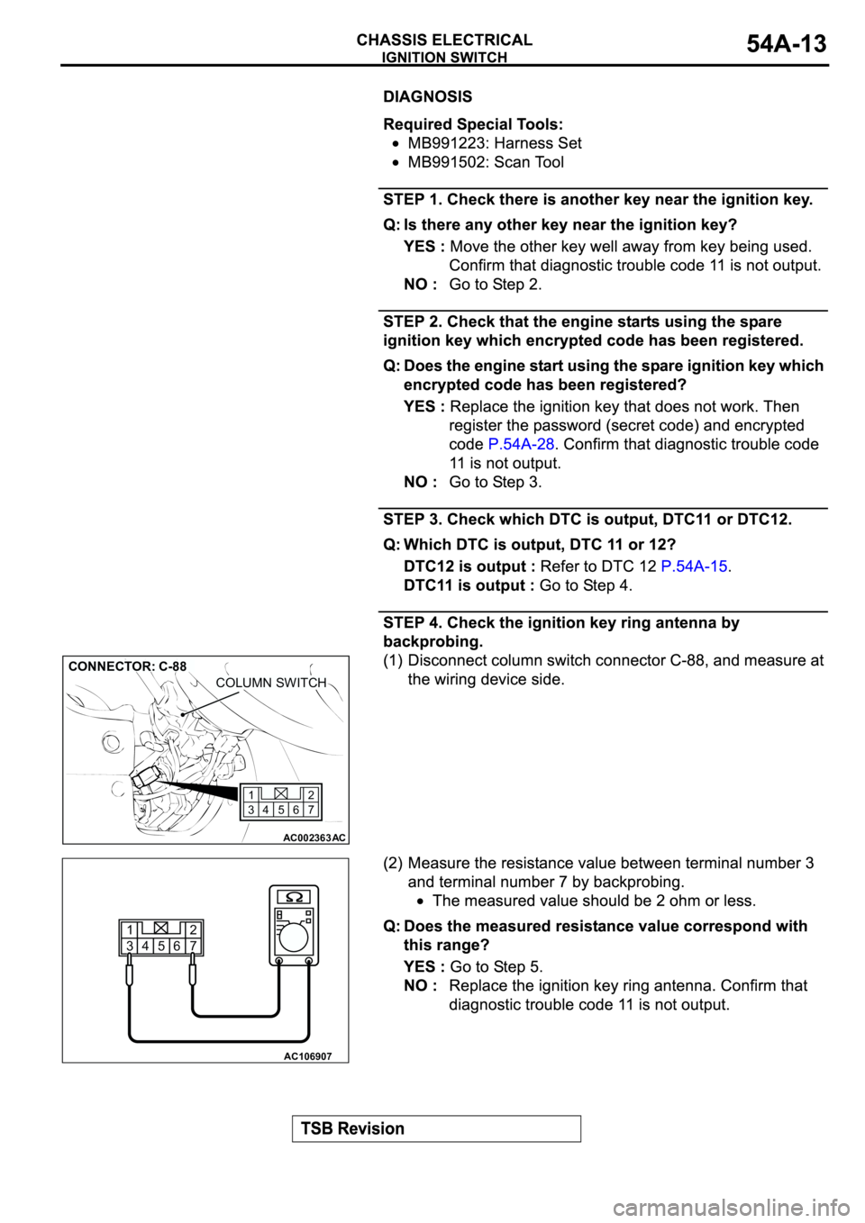 MITSUBISHI SPYDER 2003  Service Repair Manual AC002363
567 12
34
AC
CONNECTOR: C-88
COLUMN SWITCH
AC106907
1
32
7 6 5 4 